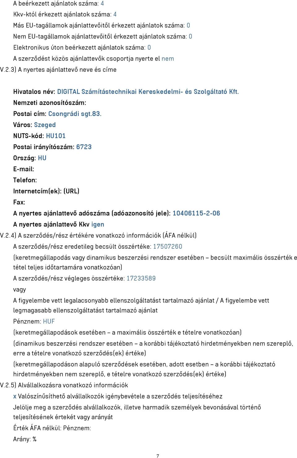 3) A nyertes ajánlattevő neve és címe Hivatalos név: DIGITAL Számítástechnikai Kereskedelmi- és Szolgáltató Kft. Postai cím: Csongrádi sgt.83.