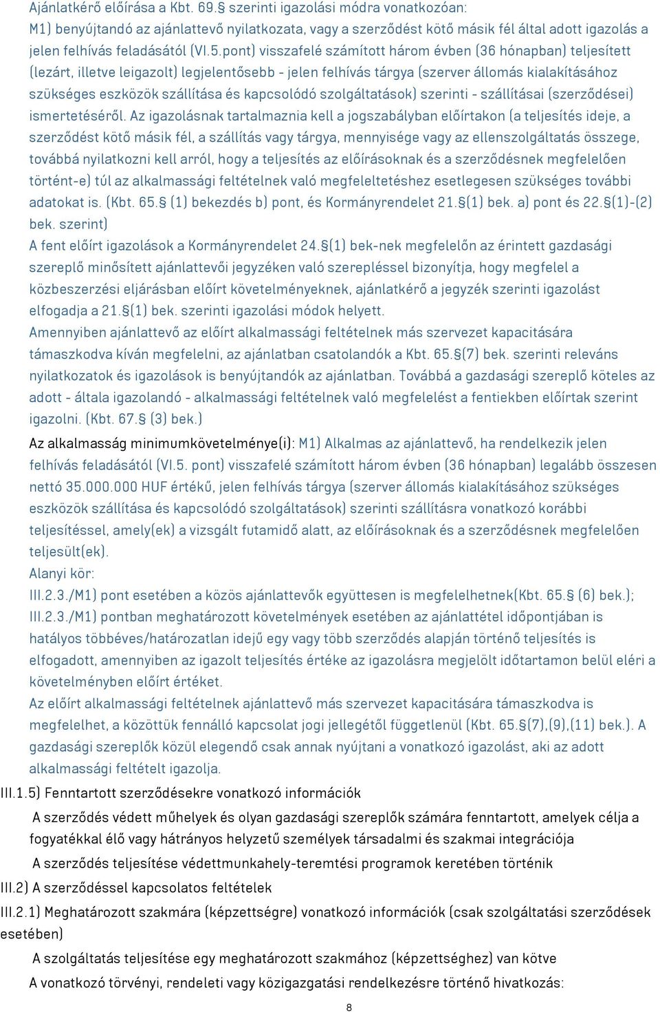 pont) visszafelé számított három évben (36 hónapban) teljesített (lezárt, illetve leigazolt) legjelentősebb - jelen felhívás tárgya (szerver állomás kialakításához szükséges eszközök szállítása és