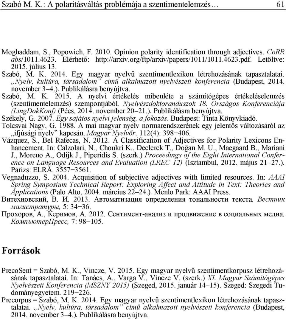 Nyelv, kultúra, társadalom című alkalmazott nyelvészeti konferencia (Budapest, 2014. november 3 4.). Publikálásra benyújtva. Szabó, M. K. 2015.