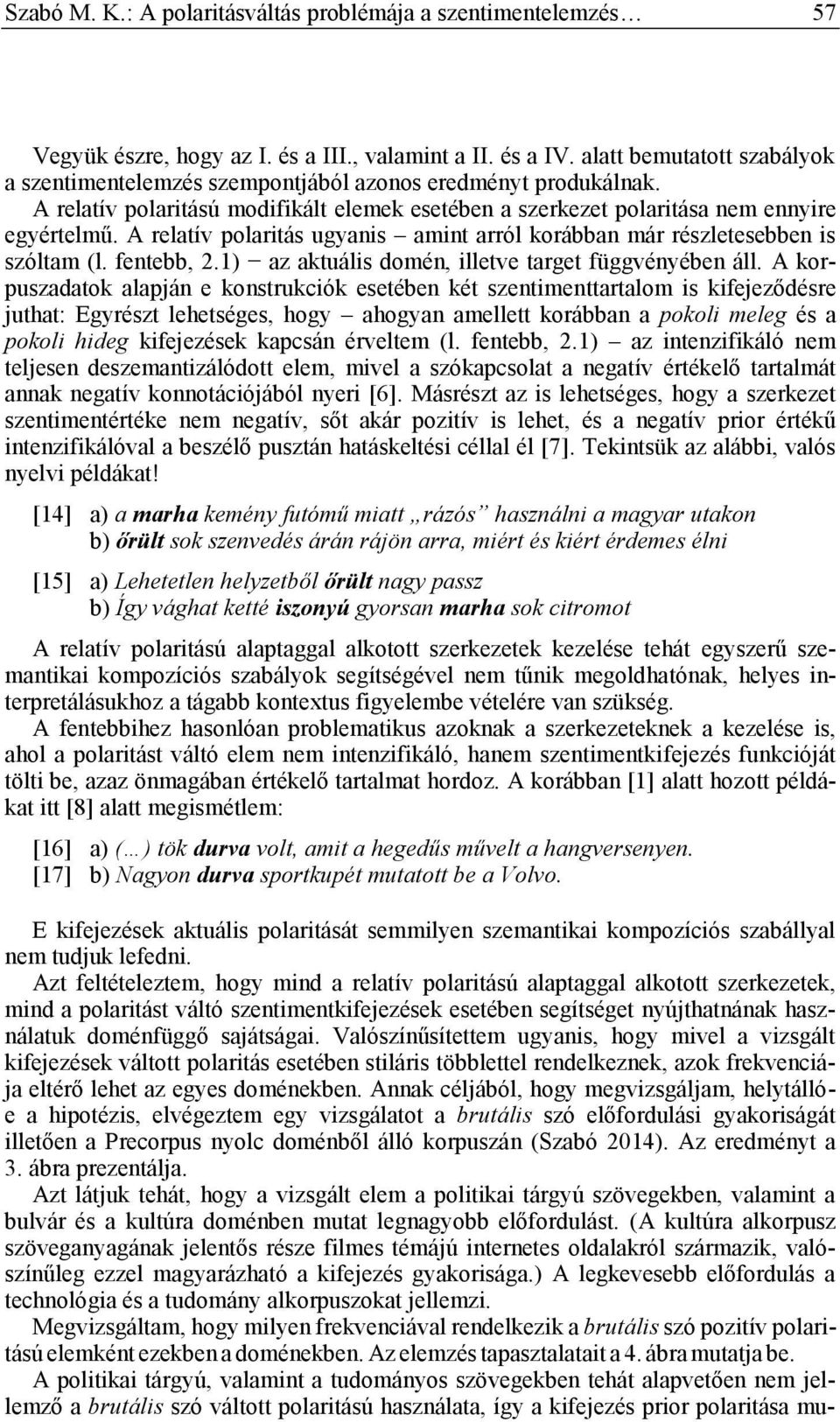 A relatív polaritás ugyanis amint arról korábban már részletesebben is szóltam (l. fentebb, 2.1) az aktuális domén, illetve target függvényében áll.
