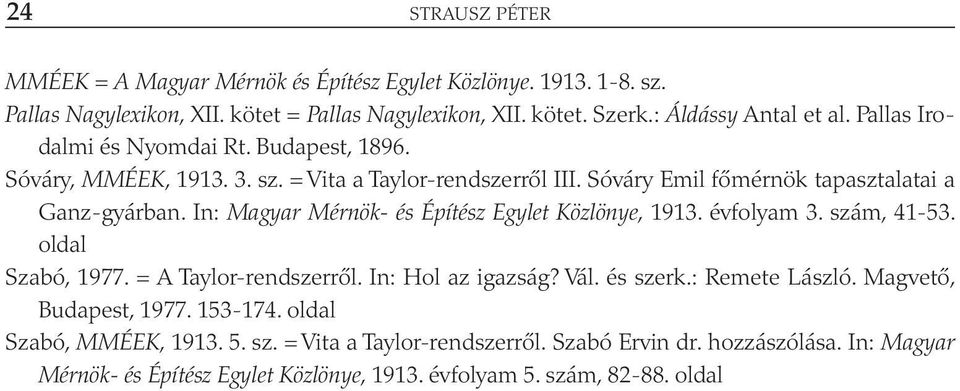 In: Magyar Mérnök- és Építész Egylet Közlönye, 1913. évfolyam 3. szám, 41-53. oldal Szabó, 1977. = A Taylor-rendszerről. In: Hol az igazság? Vál. és szerk.: Remete László.