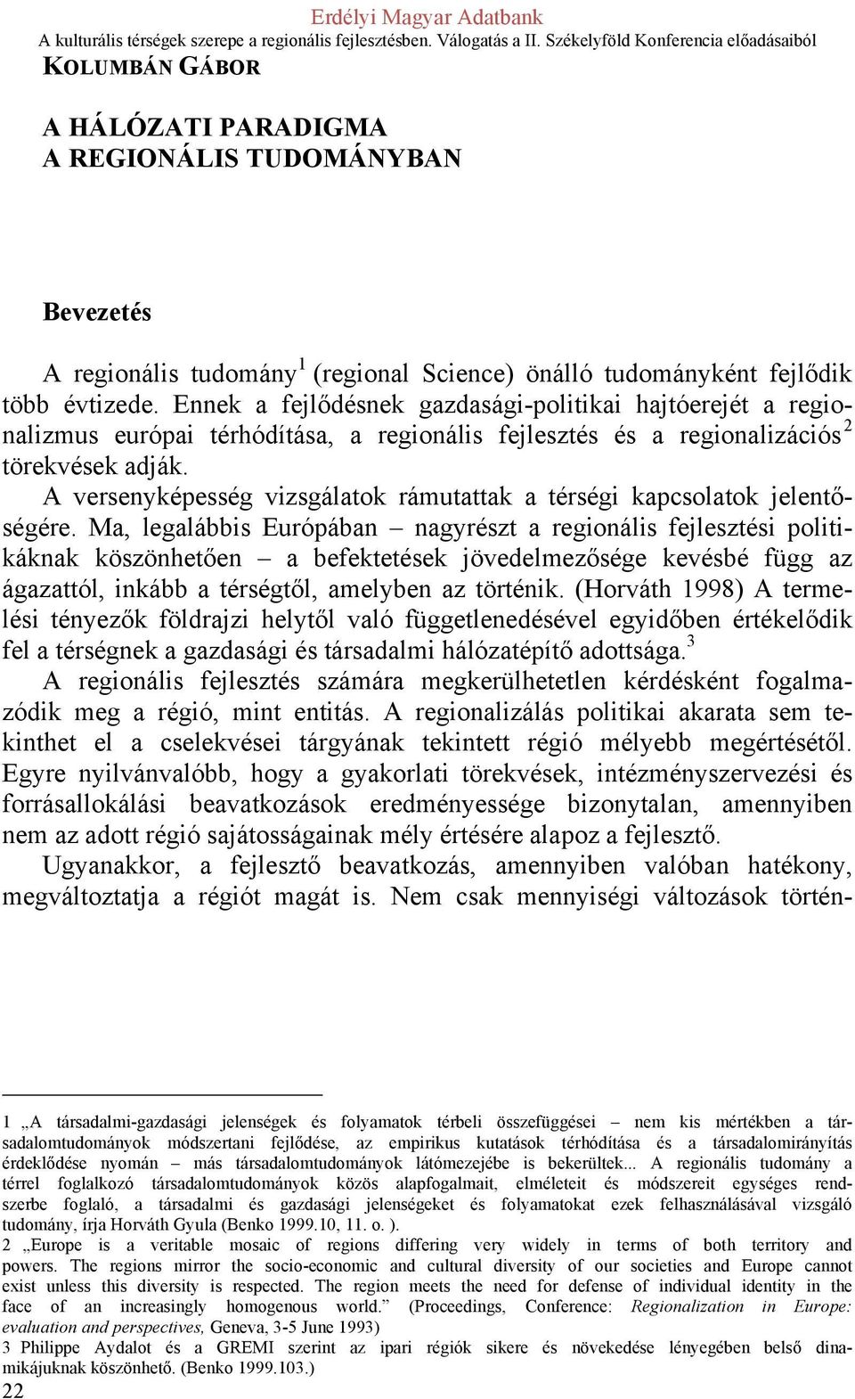 A versenyképesség vizsgálatok rámutattak a térségi kapcsolatok jelentőségére.