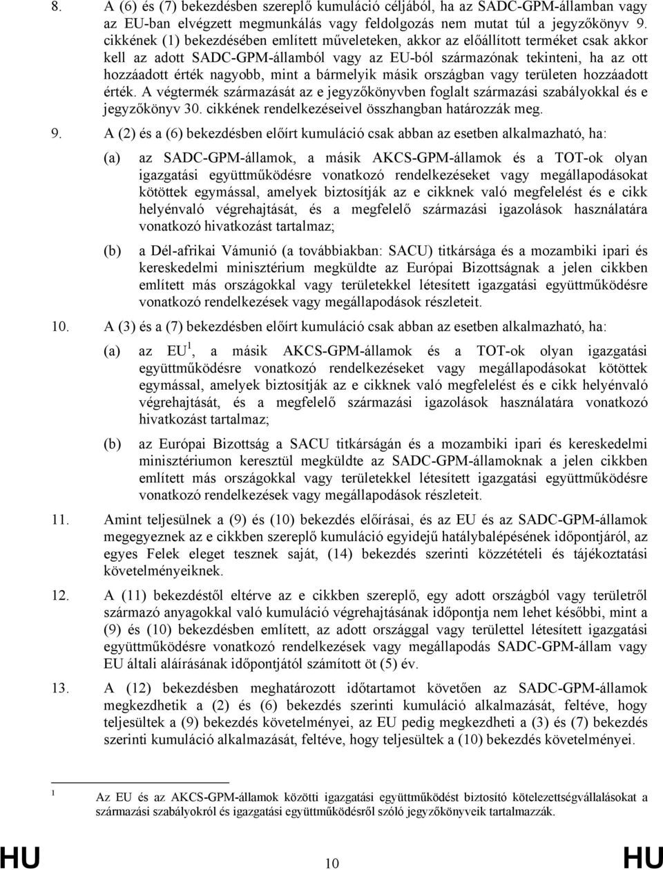 bárelyik ásik országban va területen hozzáadott érték. A végterék szárazását az e jezőkönyvben foglalt szárazási szabályokkal és e jezőkönyv 30. cikkének rendelkezéseivel összhangban határozzák eg. 9.