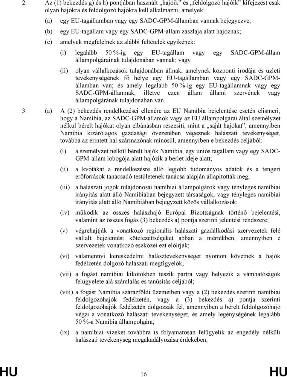 tulajdonában vannak; va (ii) olyan vállalkozások tulajdonában állnak, aelynek központi irodája és üzleti tevékenységének fő helye e EU-tagállaban va e SADC-GPMállaban van; és aely legalább 50 %-ig e