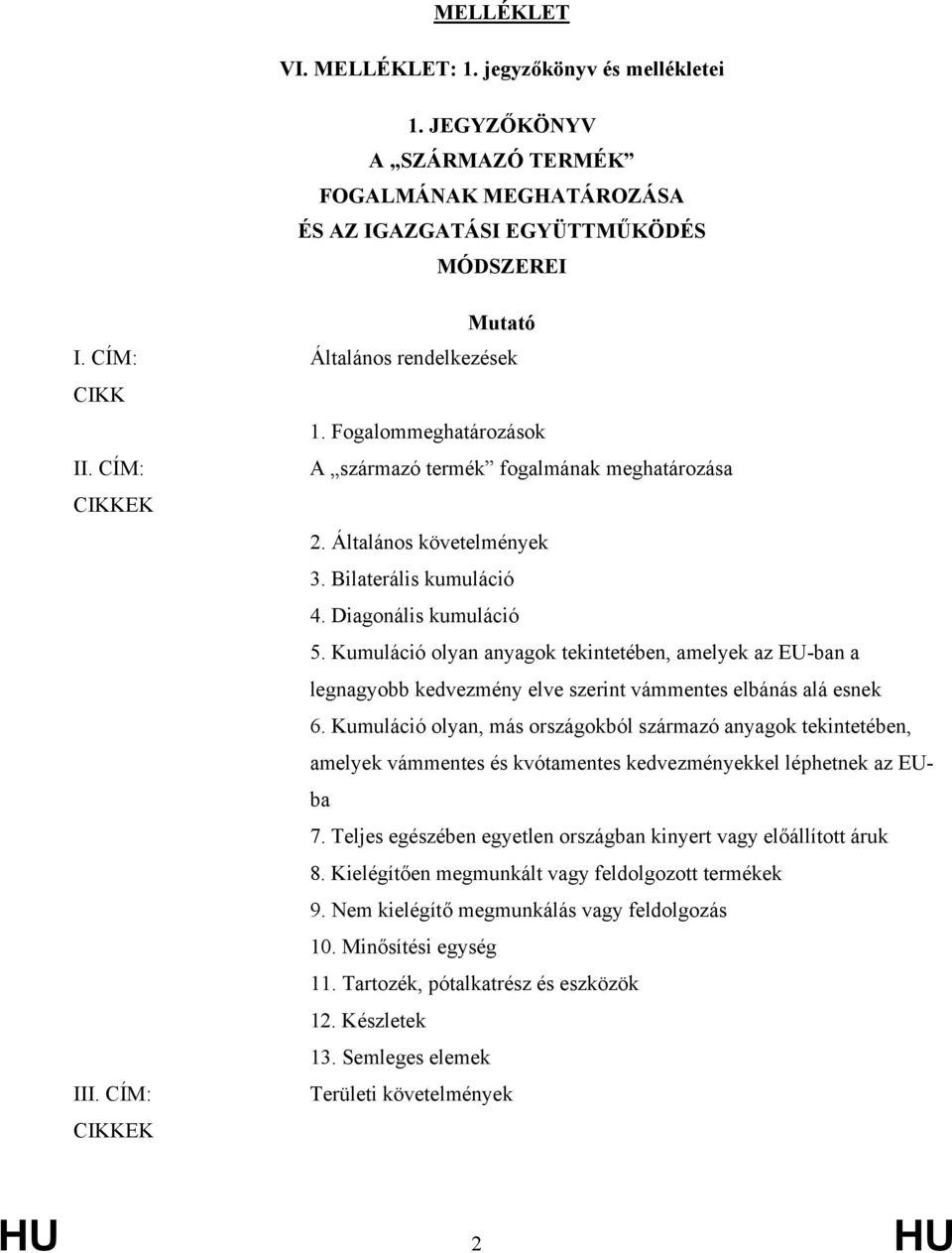 Kuuláció olyan anyagok tekintetében, aelyek az EU-ban a legnaobb kedvezény elve szerint váentes elbánás alá esnek 6.