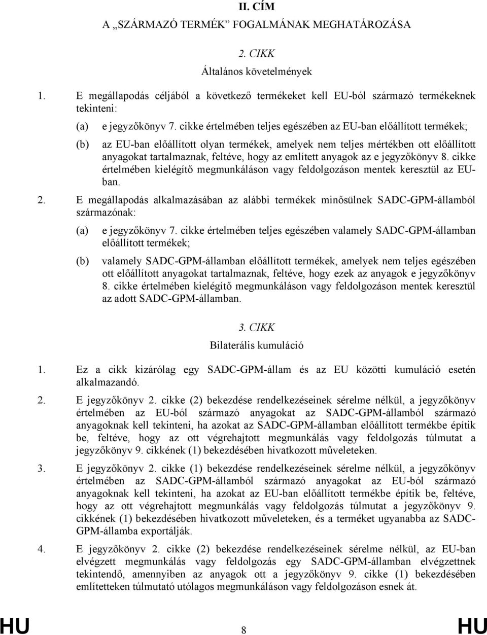 anyagok az e jezőkönyv 8. cikke értelében kielégítő egunkáláson va feldolgozáson entek keresztül az EUban. 2.