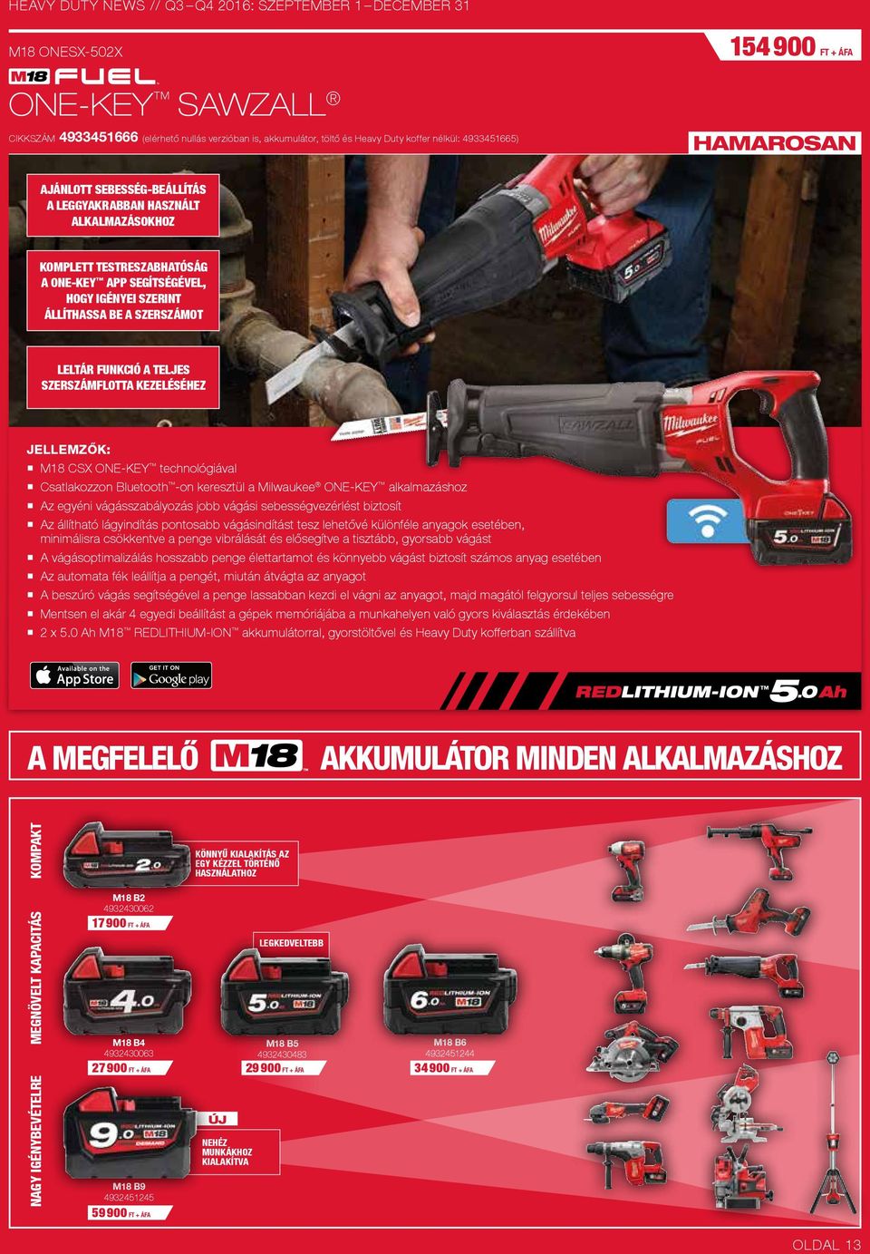 FUNKCIÓ A TELJES SZERSZÁMFLOTTA KEZELÉSÉHEZ M18 CSX ONE-KEY technológiával Csatlakozzon Bluetooth -on keresztül a Milwaukee ONE-KEY alkalmazáshoz Az egyéni vágásszabályozás jobb vágási