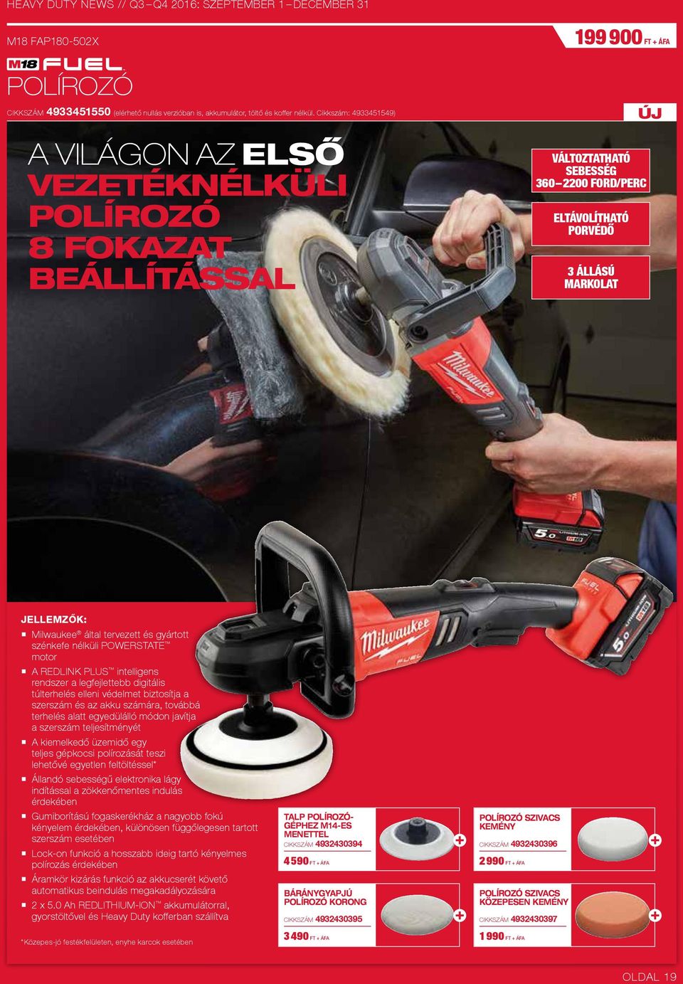 gyártott szénkefe nélküli POWERSTATE motor A REDLINK PLUS intelligens rendszer a legfejlettebb digitális túlterhelés elleni védelmet biztosítja a szerszám és az akku számára, továbbá terhelés alatt
