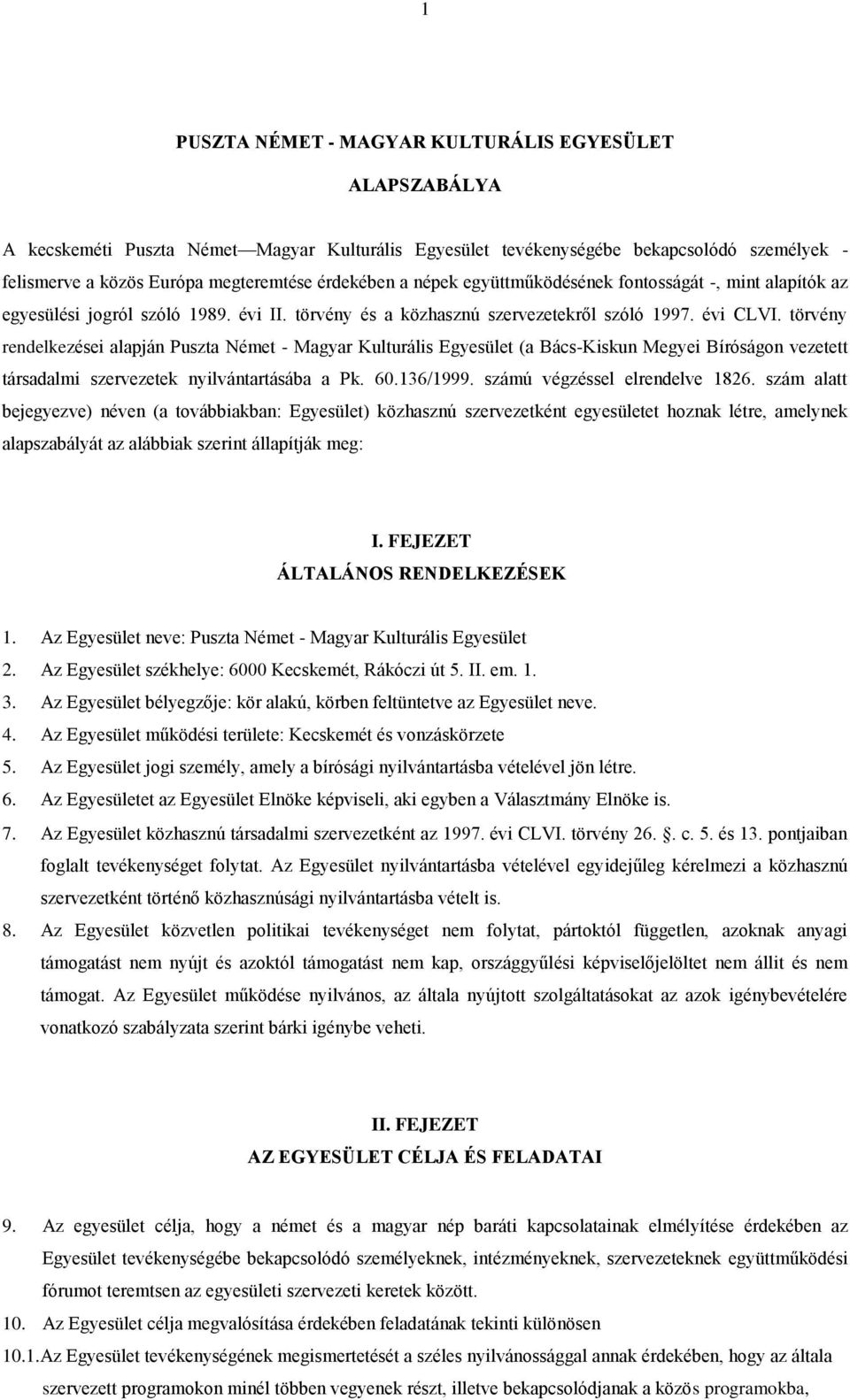 törvény rendelkezései alapján Puszta Német - Magyar Kulturális Egyesület (a Bács-Kiskun Megyei Bíróságon vezetett társadalmi szervezetek nyilvántartásába a Pk. 60.136/1999.