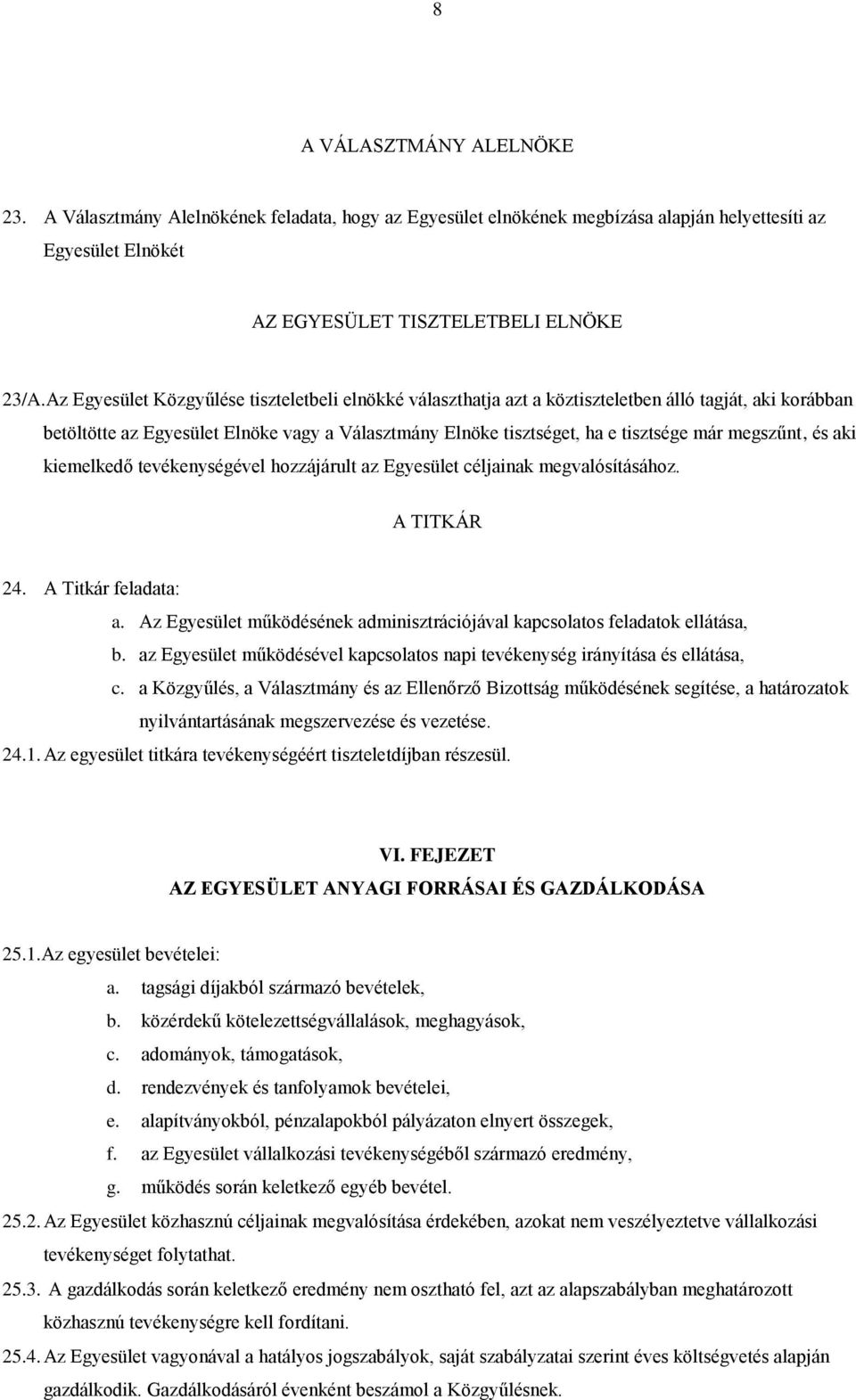 megszűnt, és aki kiemelkedő tevékenységével hozzájárult az Egyesület céljainak megvalósításához. A TITKÁR 24. A Titkár feladata: a.