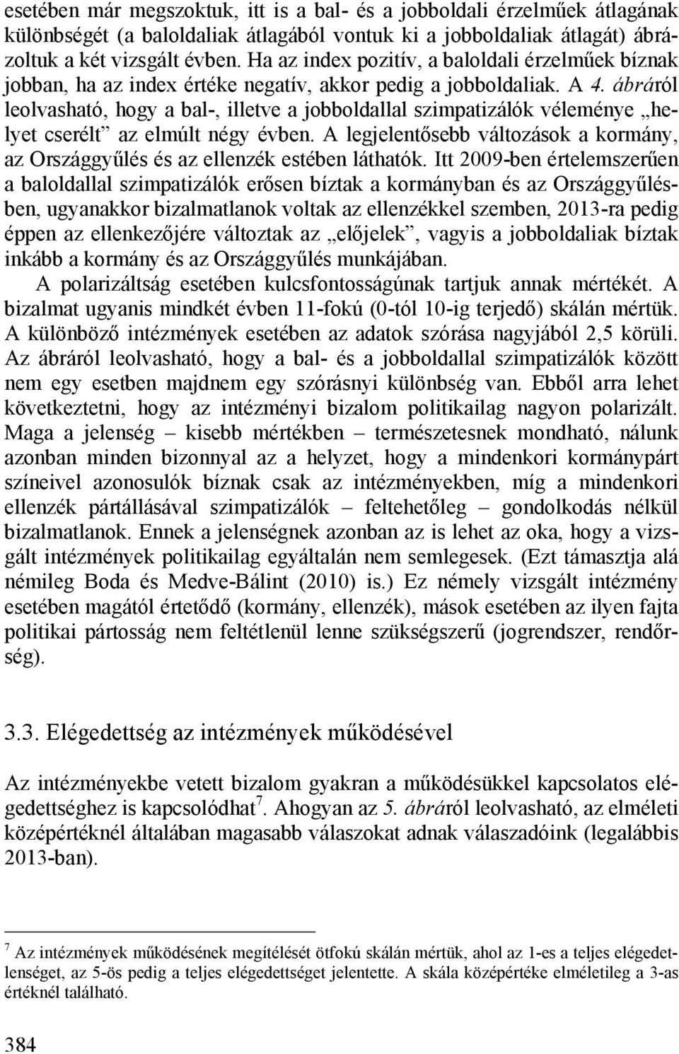 ábráról leolvasható, hogy a bal-, illetve a jobboldallal szimpatizálók véleménye helyet cserélt az elmúlt négy évben.