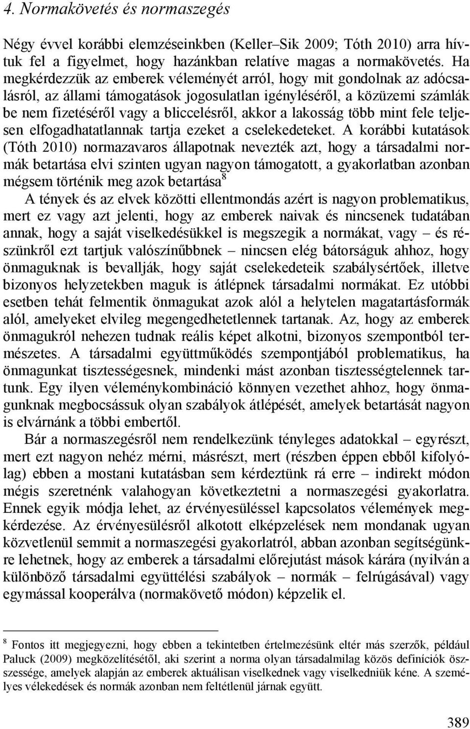 lakosság több mint fele teljesen elfogadhatatlannak tartja ezeket a cselekedeteket.