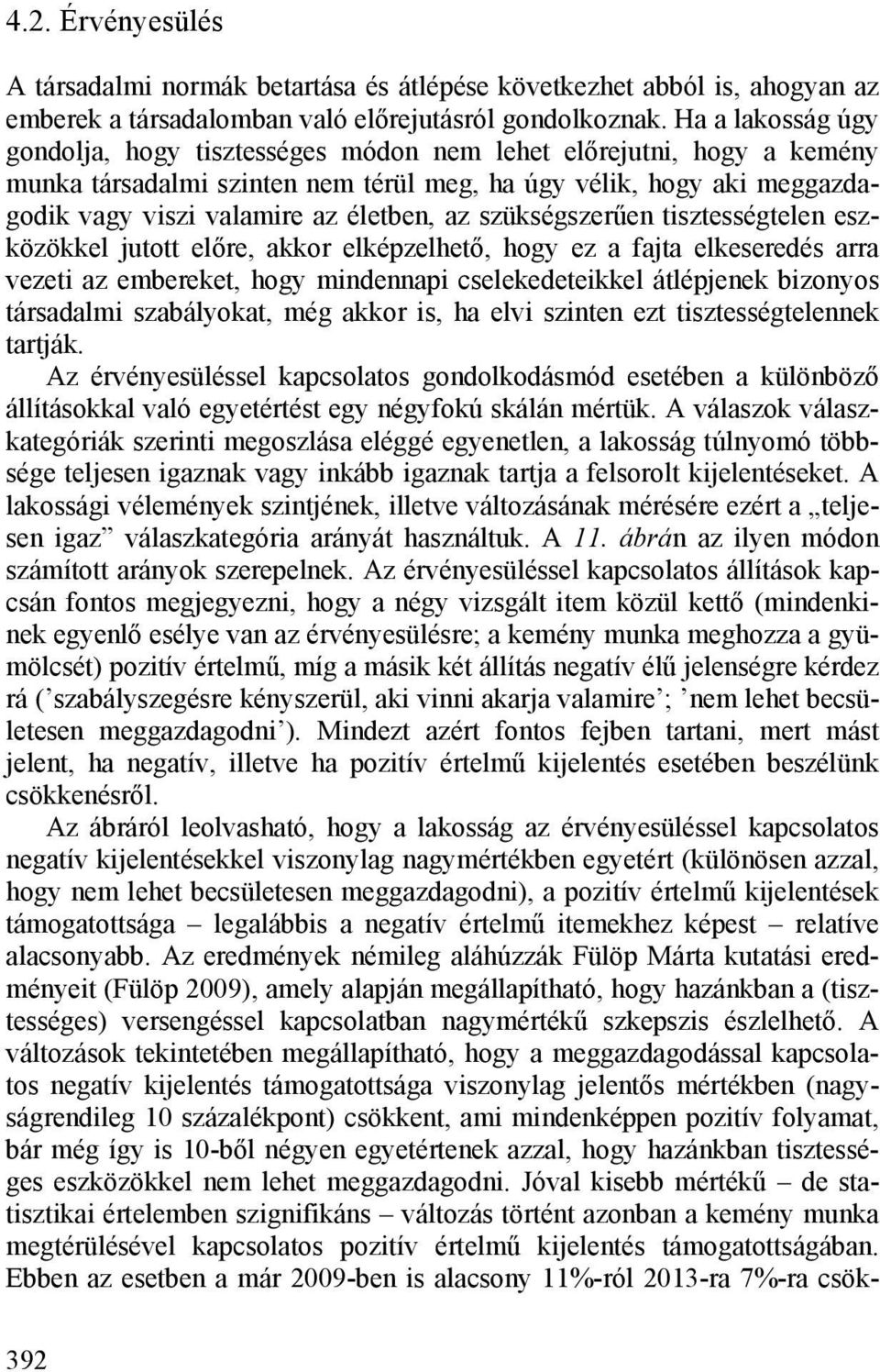 szükségszerűen tisztességtelen eszközökkel jutott előre, akkor elképzelhető, hogy ez a fajta elkeseredés arra vezeti az embereket, hogy mindennapi cselekedeteikkel átlépjenek bizonyos társadalmi