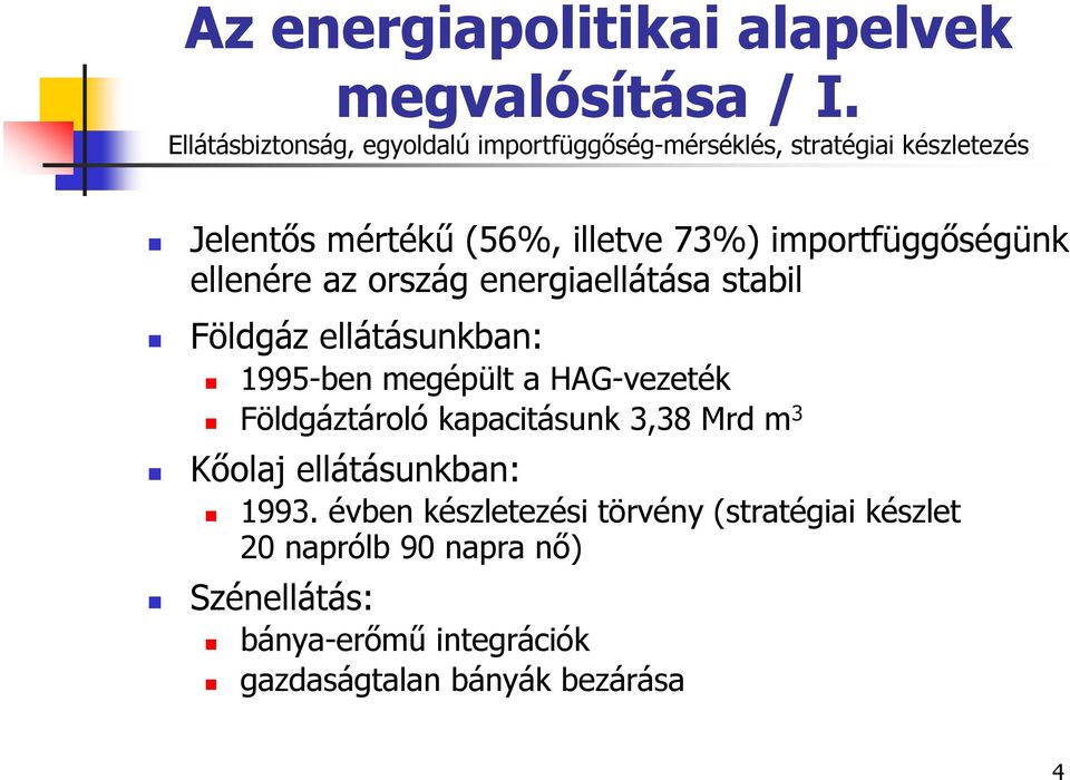 importfüggőségünk ellenére az ország energiaellátása stabil Földgáz ellátásunkban: 1995-ben megépült a HAG-vezeték
