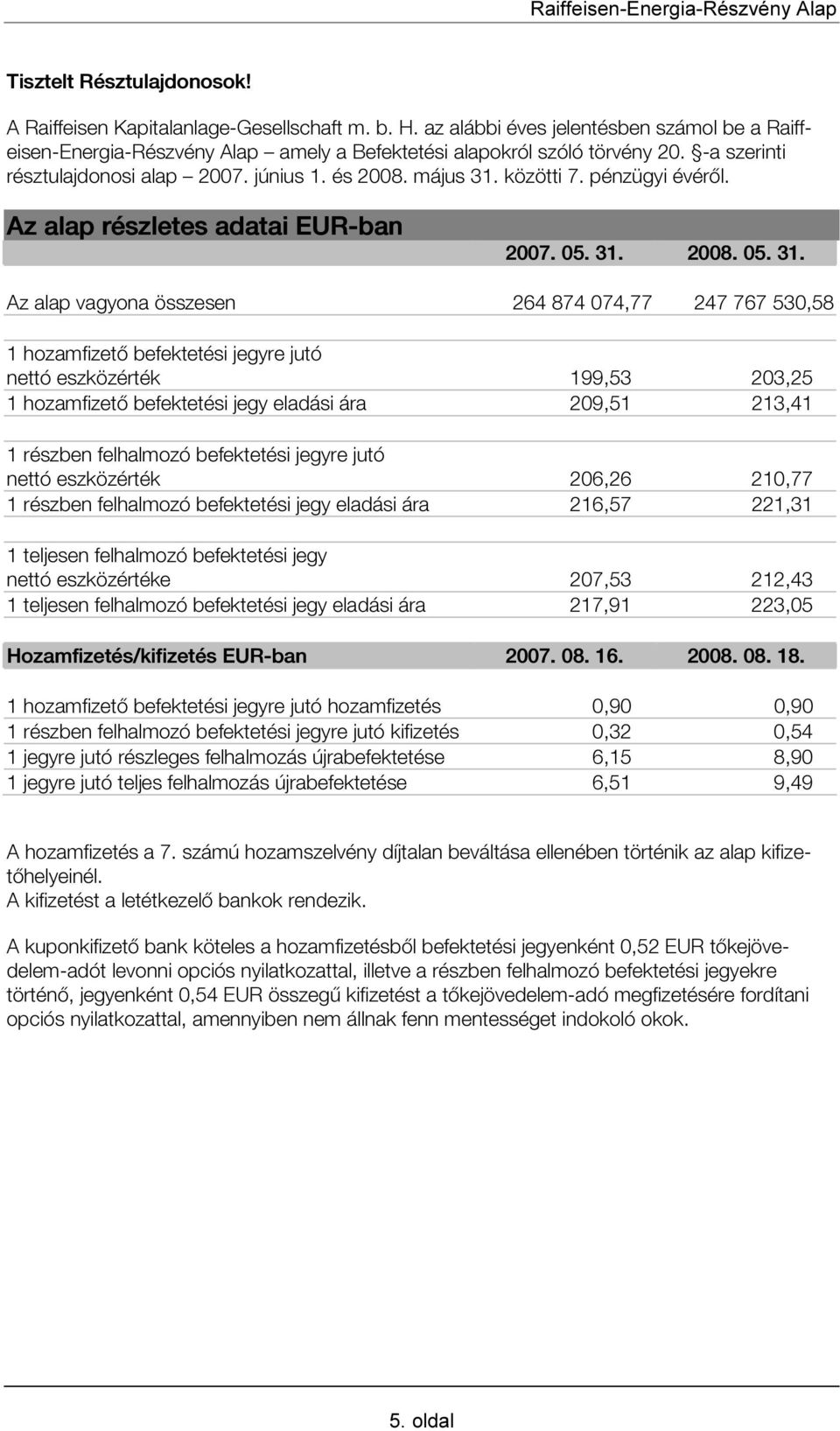 közötti 7. pénzügyi évéről. Az alap részletes adatai EUR-ban 2007. 05. 31.