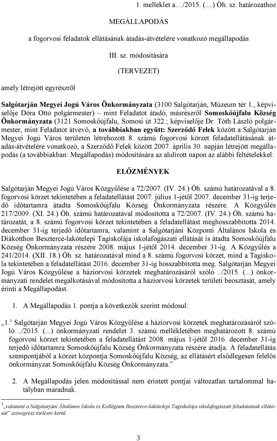 Tóth László polgármester, mint Feladatot átvevő, a továbbiakban együtt: Szerződő Felek között a Salgótarján Megyei Jogú Város területén létrehozott 8.