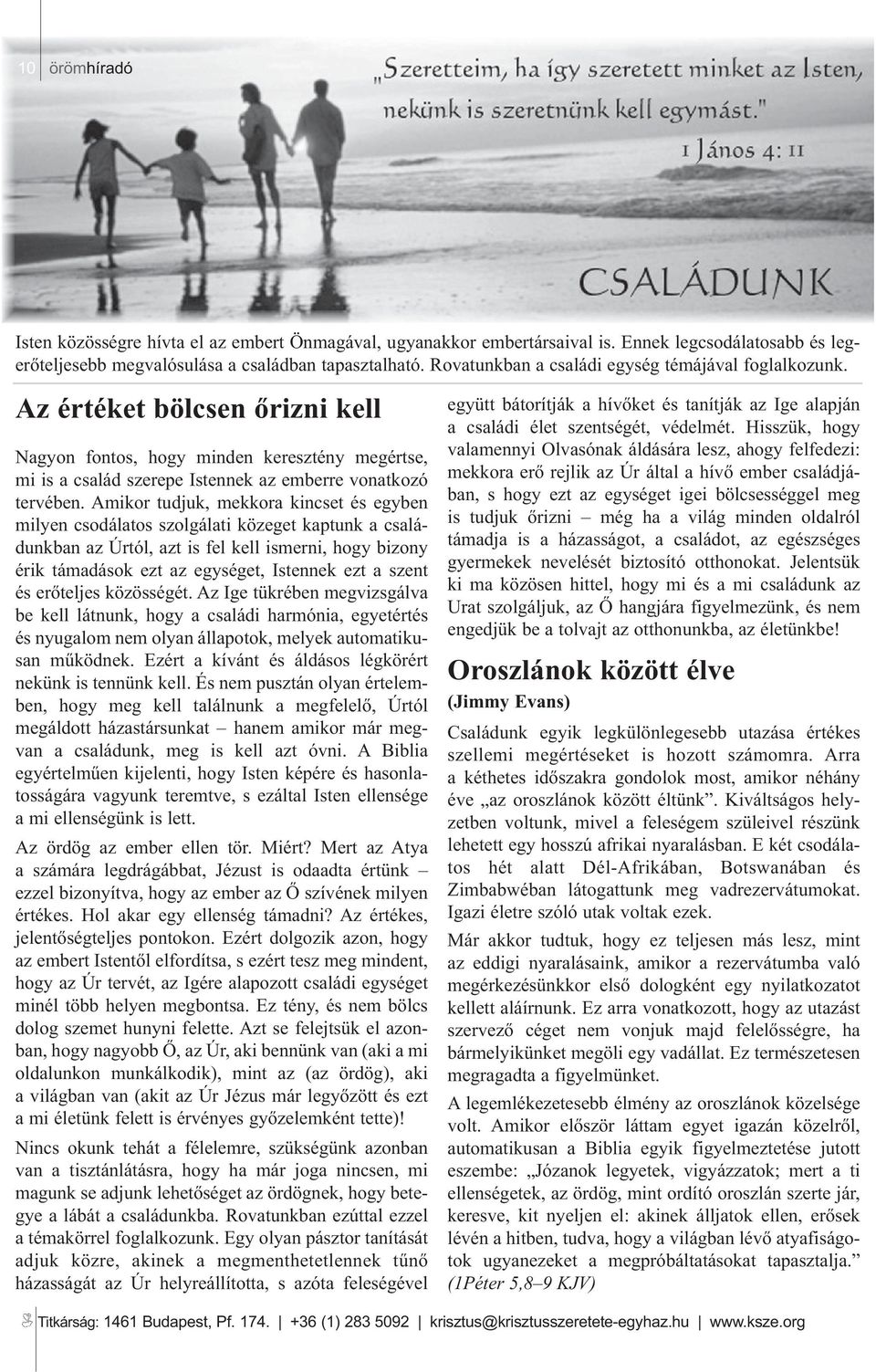 Amikor tudjuk, mekkora kincset és egyben milyen csodálatos szolgálati közeget kaptunk a családunkbanazúrtól,aztisfelkellismerni,hogybizony érik támadások ezt az egységet, Istennek ezt a szent és