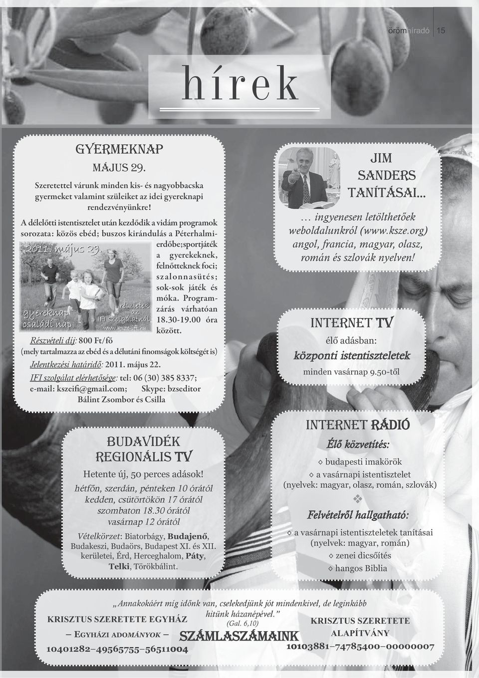 móka. Program - zárás várhatóan 18.30-19.00 óra között. Részvételi díj: 800 Ft/fő (mely tartalmazza az ebéd és a délutáni finomságok költségét is) Jelentkezési határidő: 2011. május 22.