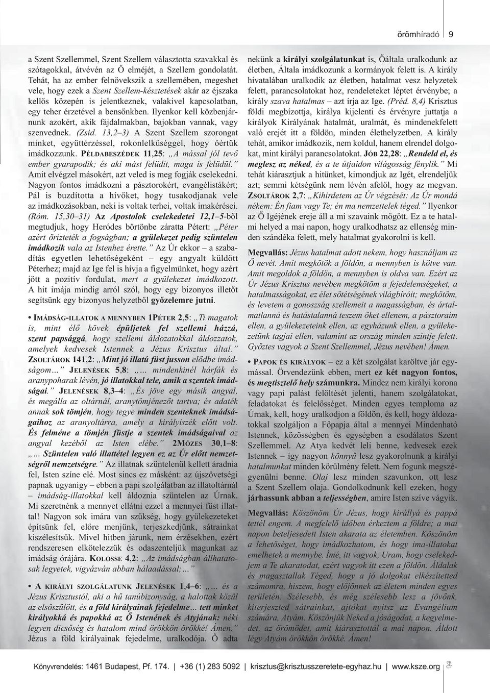 bensőnkben. Ilyenkor kell közbenjárnunk azokért, akik fájdalmakban, bajokban vannak, vagy szenvednek.(zsid.