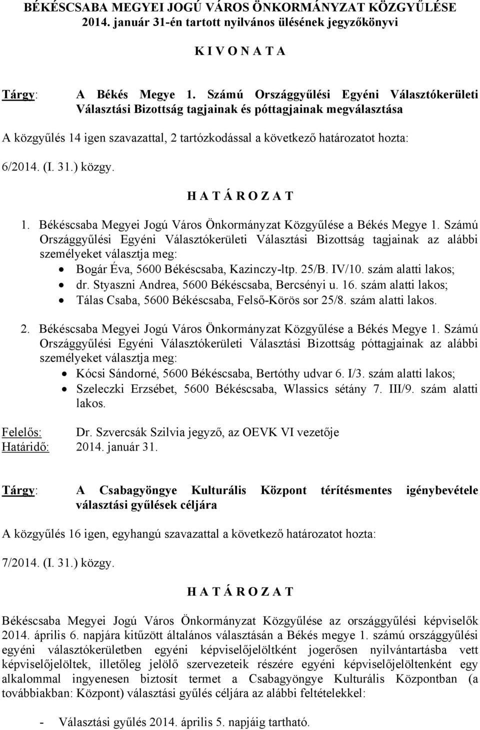 31.) közgy. H A T Á R O Z A T 1. Békéscsaba Megyei Jogú Város Önkormányzat Közgyűlése a Békés Megye 1.