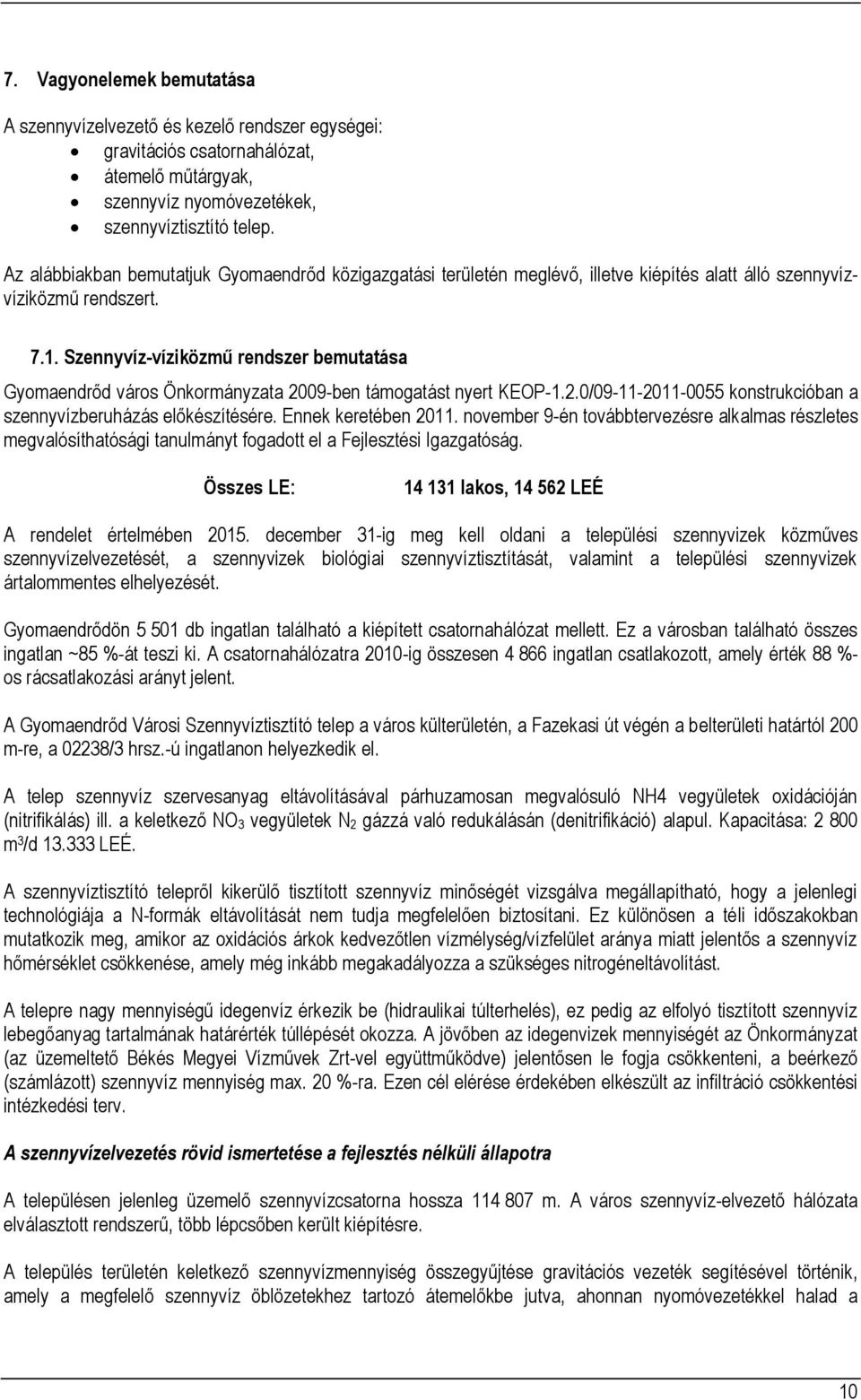 Szennyvíz-víziközmű rendszer bemutatása Gyomaendrőd város Önkormányzata 2009-ben támogatást nyert KEOP-1.2.0/09-11-2011-0055 konstrukcióban a szennyvízberuházás előkészítésére. Ennek keretében 2011.