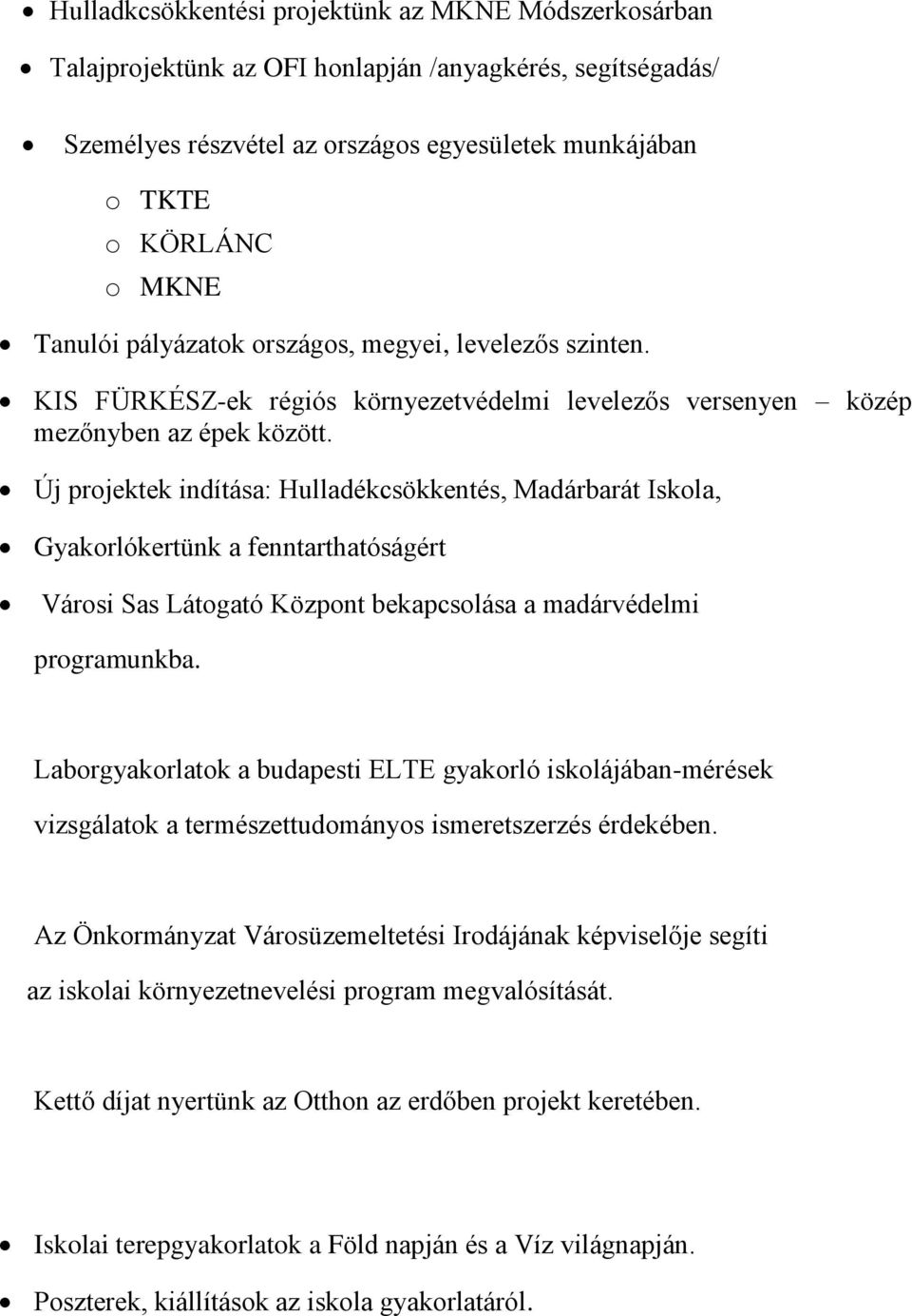 Új projektek indítása: Hulladékcsökkentés, Madárbarát Iskola, Gyakorlókertünk a fenntarthatóságért Városi Sas Látogató Központ bekapcsolása a madárvédelmi programunkba.