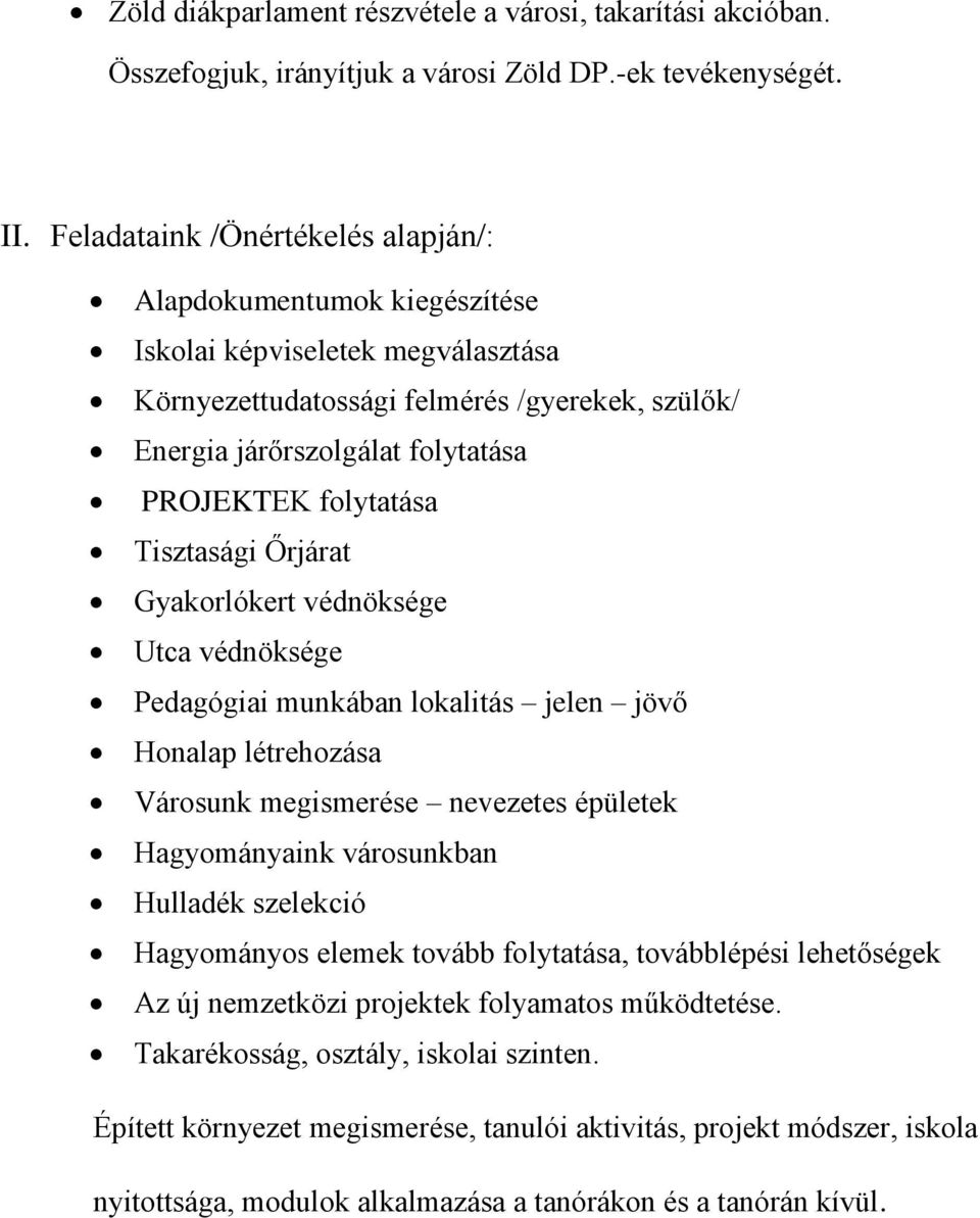 folytatása Tisztasági Őrjárat Gyakorlókert védnöksége Utca védnöksége Pedagógiai munkában lokalitás jelen jövő Honalap létrehozása Városunk megismerése nevezetes épületek Hagyományaink városunkban