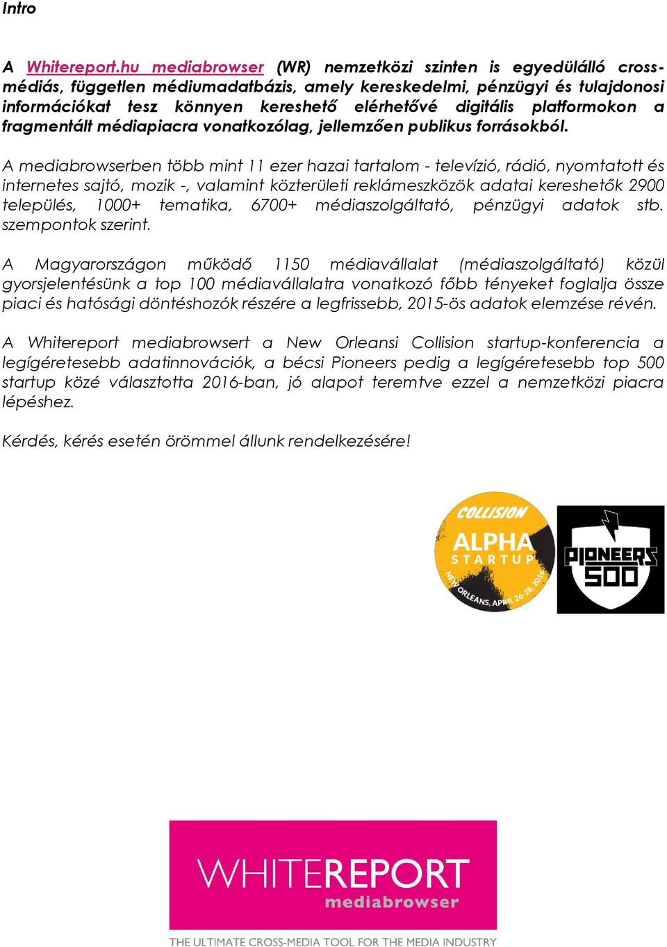platfrmkn a fragmentált médiapiacra vnatkzólag, jellemzően publikus frráskból.