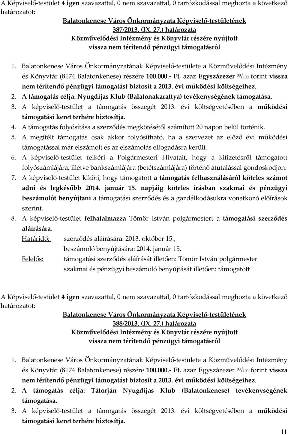 A támogatás célja: Nyugdíjas Klub (Balatonakarattya) tevékenységének támogatása. 388/2013. (IX. 27.