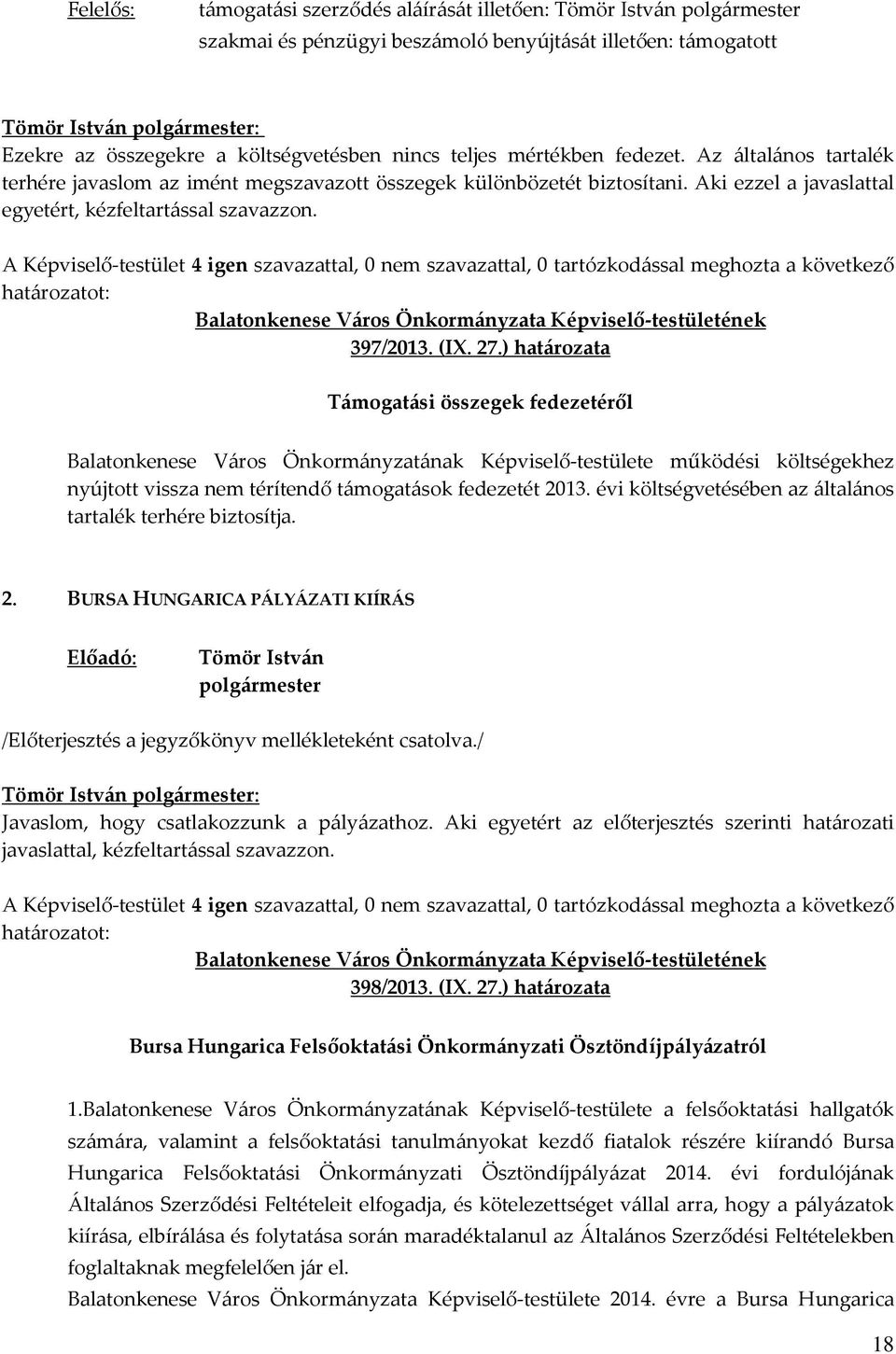 ) határozata Támogatási összegek fedezetéről Balatonkenese Város Önkormányzatának Képviselő-testülete működési költségekhez nyújtott vissza nem térítendő támogatások fedezetét 2013.