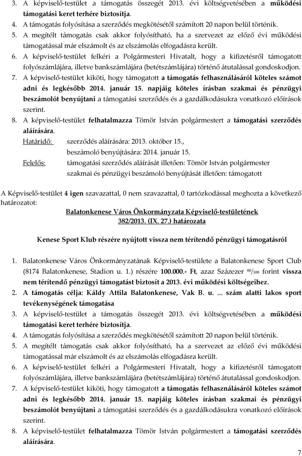 Balatonkenese, Stadion u. 1.) részére 100.000.- Ft, azaz Százezer 00 /100 forint vissza 2.