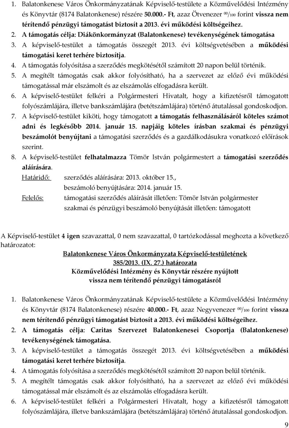 2. A támogatás célja: Diákönkormányzat (Balatonkenese) tevékenységének támogatása 385/2013. (IX. 27.