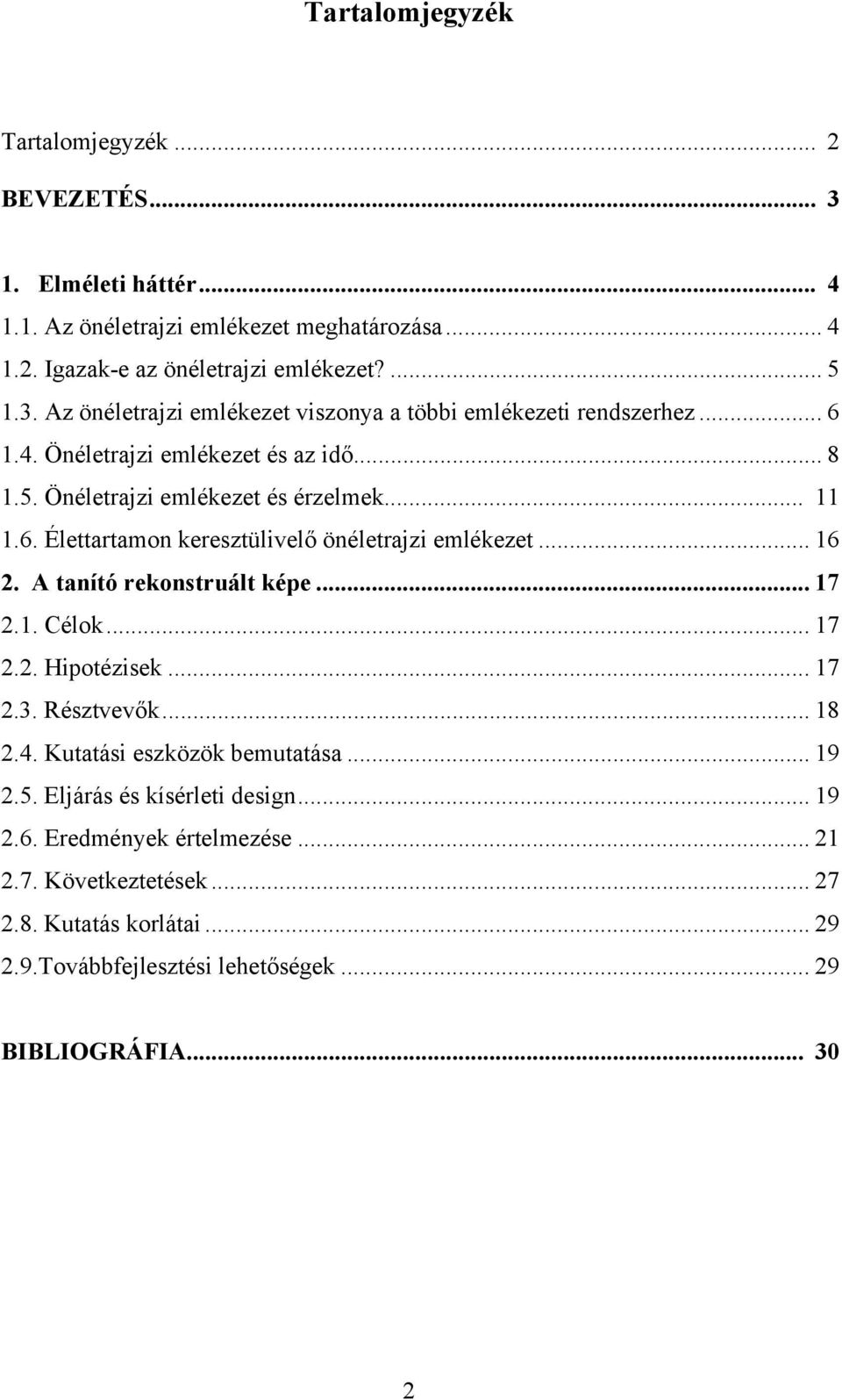A tanító rekonstruált képe... 17 2.1. Célok... 17 2.2. Hipotézisek... 17 2.3. Résztvevők... 18 2.4. Kutatási eszközök bemutatása... 19 2.5. Eljárás és kísérleti design... 19 2.6.