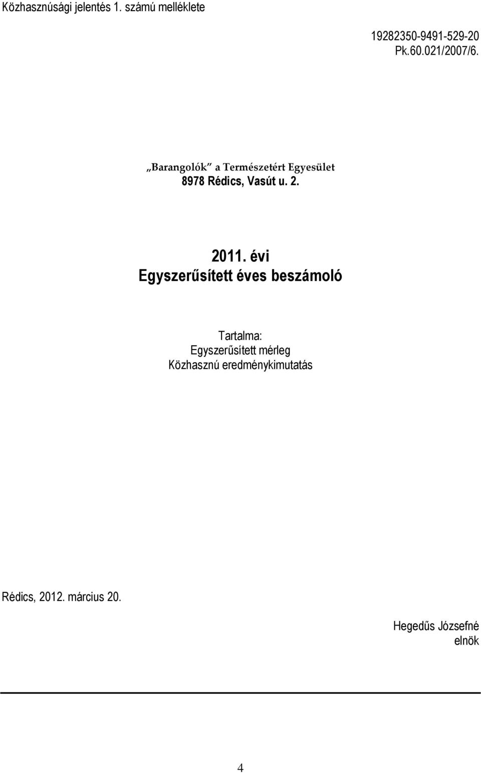 2011. évi Egyszerűsített éves beszámoló Tartalma: Egyszerűsített mérleg