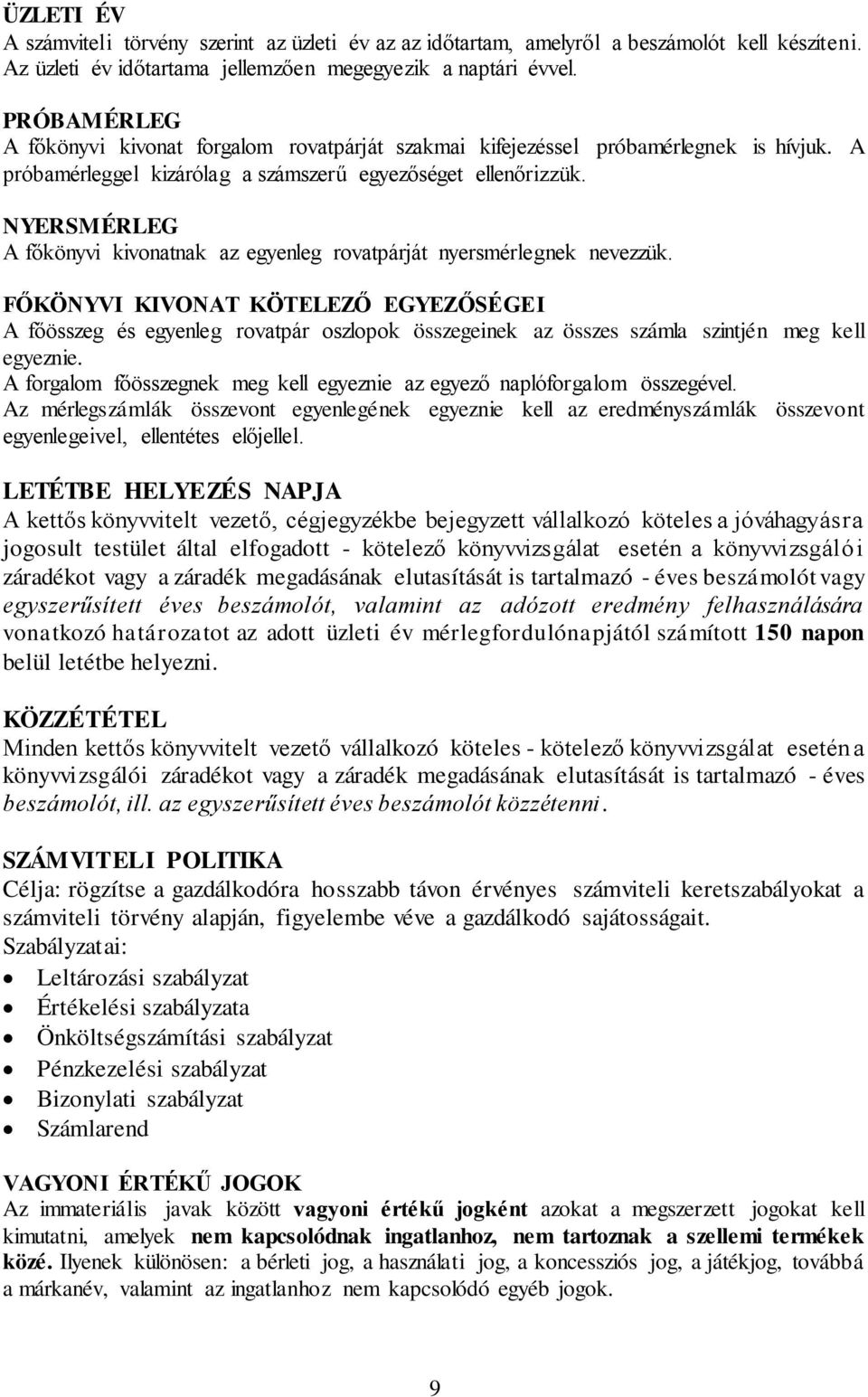 NYERSMÉRLEG A főkönyvi kivonatnak az egyenleg rovatpárját nyersmérlegnek nevezzük.