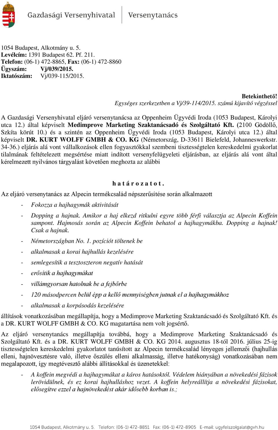 ) által képviselt Medimprove Marketing Szaktanácsadó és Szolgáltató Kft. (2100 Gödöllő, Szkíta körút 10.) és a szintén az Oppenheim Ügyvédi Iroda (1053 Budapest, Károlyi utca 12.) által képviselt DR.