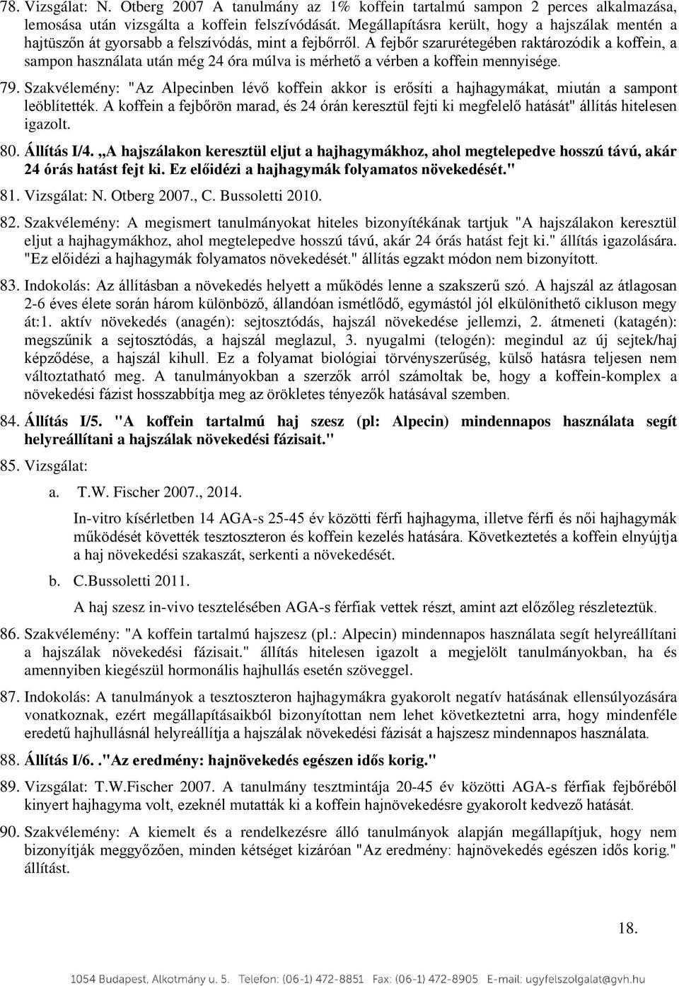 A fejbőr szarurétegében raktározódik a koffein, a sampon használata után még 24 óra múlva is mérhető a vérben a koffein mennyisége. 79.