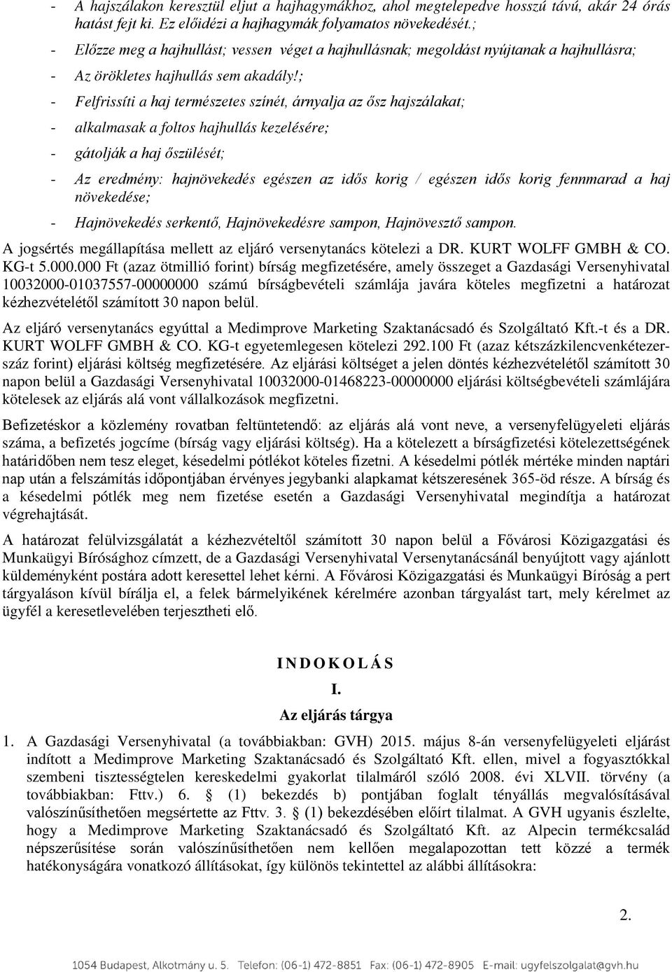 ; - Felfrissíti a haj természetes színét, árnyalja az ősz hajszálakat; - alkalmasak a foltos hajhullás kezelésére; - gátolják a haj őszülését; - Az eredmény: hajnövekedés egészen az idős korig /