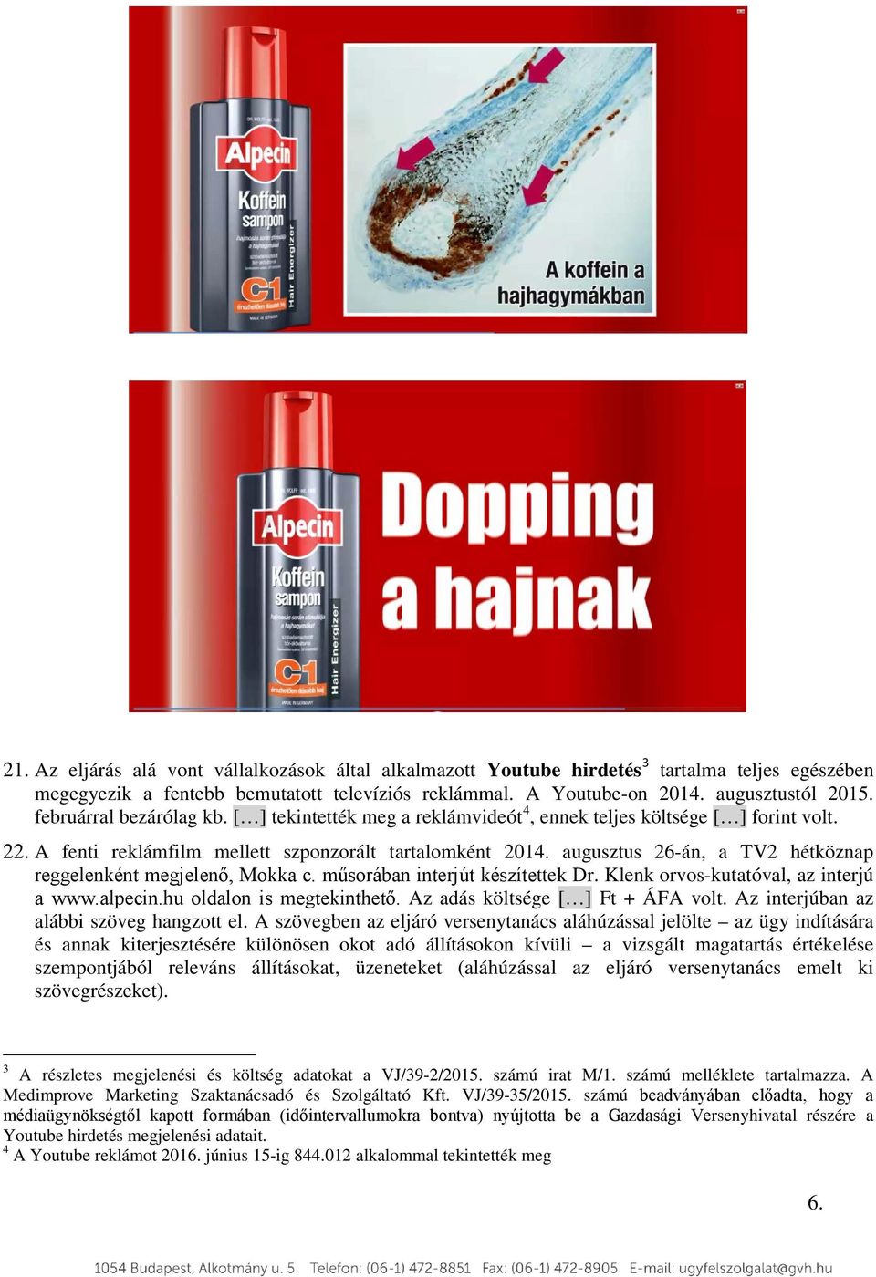 augusztus 26-án, a TV2 hétköznap reggelenként megjelenő, Mokka c. műsorában interjút készítettek Dr. Klenk orvos-kutatóval, az interjú a www.alpecin.hu oldalon is megtekinthető.