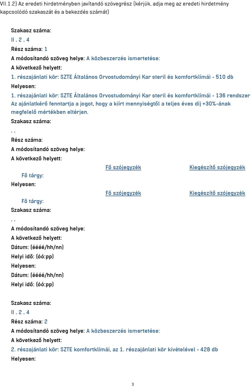 részajánlati kör: SZTE Általános Orvostudományi Kar steril és komfortklímái - 136 rendszer Az ajánlatkérő fenntartja a jogot, hogy a kiírt