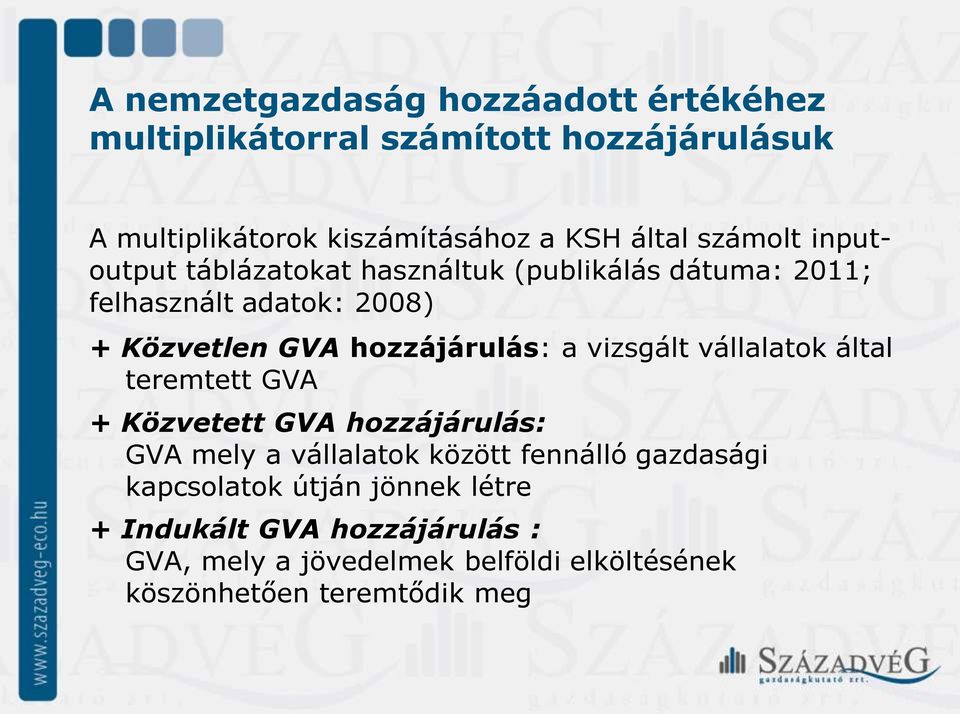 a vizsgált vállalatok által teremtett GVA + Közvetett GVA hozzájárulás: GVA mely a vállalatok között fennálló gazdasági