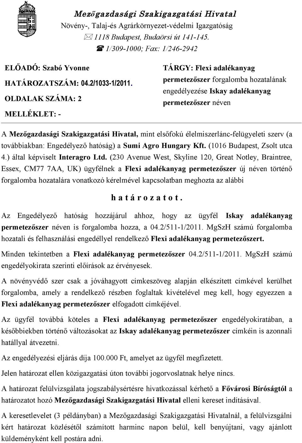 OLDALAK SZÁMA: 2 MELLÉKLET: - TÁRGY: Flexi adalékanyag permetezőszer forgalomba hozatalának engedélyezése Iskay adalékanyag permetezőszer néven A Mezőgazdasági Szakigazgatási Hivatal, mint elsőfokú