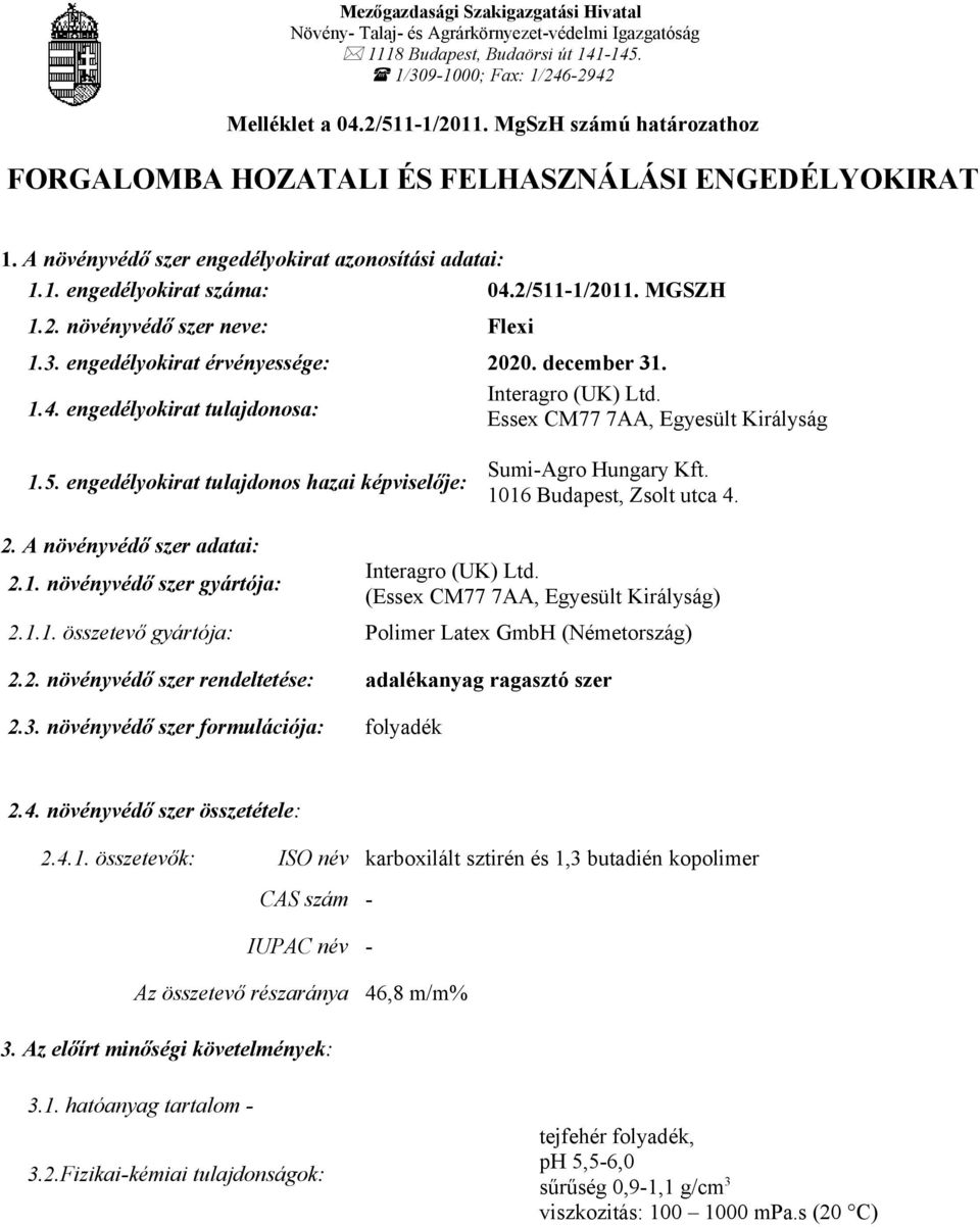 3. engedélyokirat érvényessége: 2020. december 31. 1.4. engedélyokirat tulajdonosa: Interagro (UK) Ltd. Essex CM77 7AA, Egyesült Királyság 1.5.