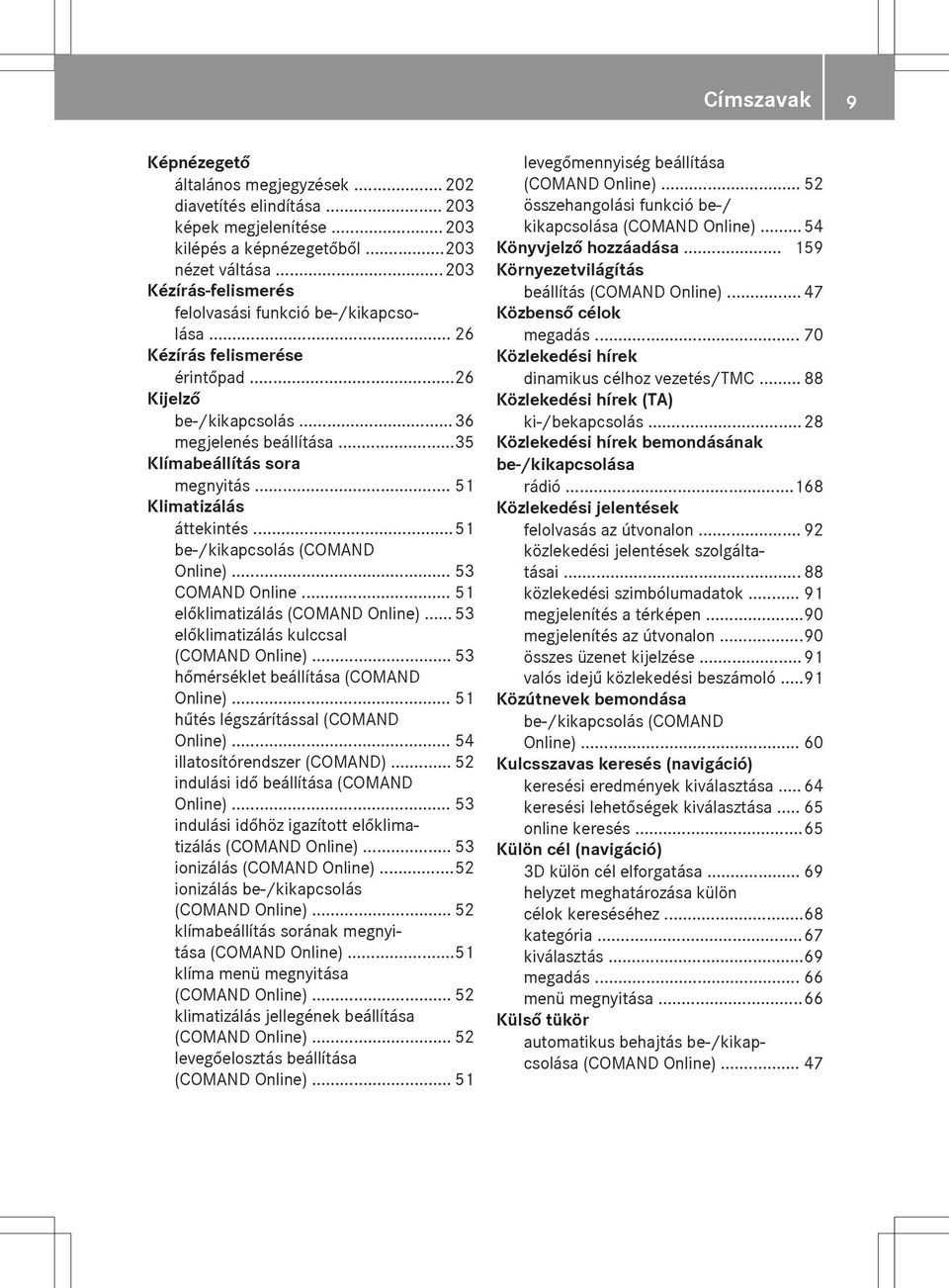 .. 51 Klimatizálás áttekintés...51 be-/kikapcsolás (COMAND Online)... 53 COMAND Online... 51 előklimatizálás (COMAND Online)... 53 előklimatizálás kulccsal (COMAND Online).