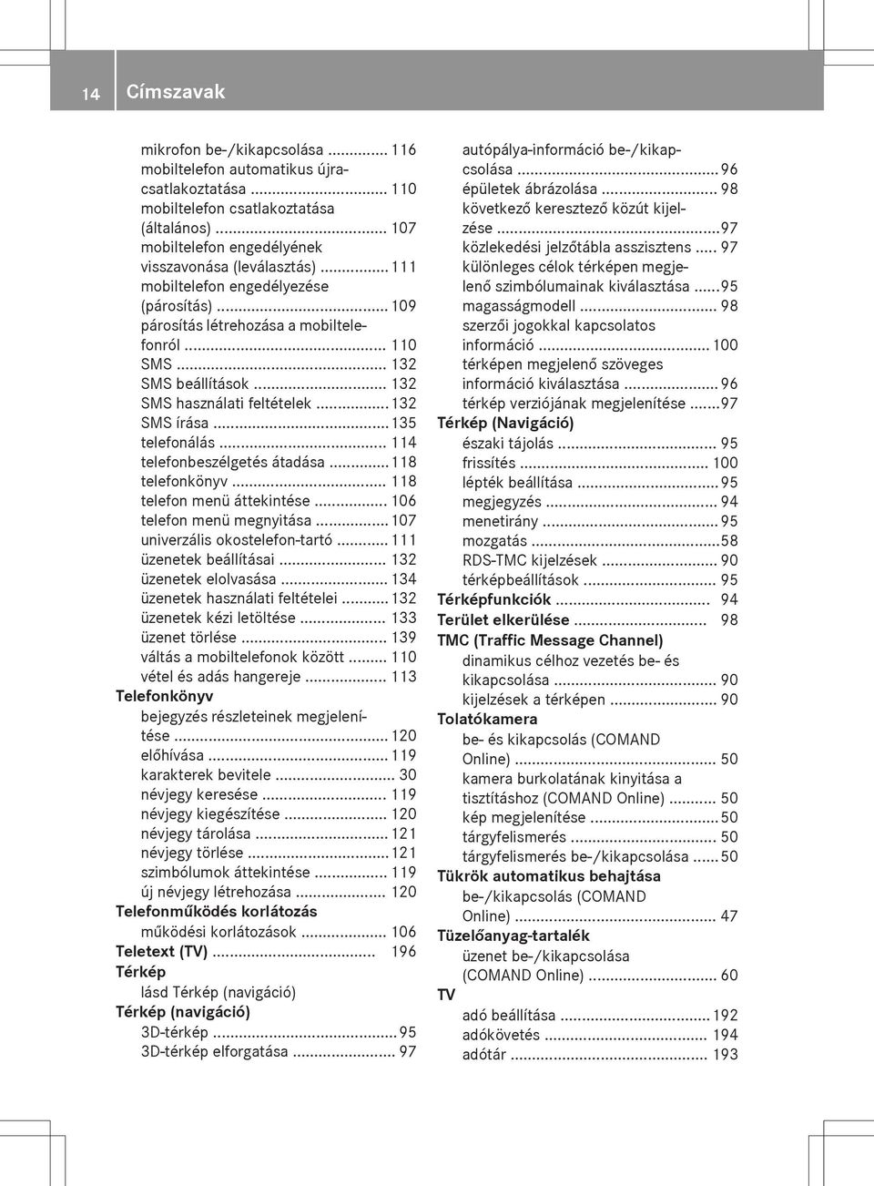 .. 114 telefonbeszélgetés átadása...118 telefonkönyv...118 telefon menü áttekintése... 106 telefon menü megnyitása...107 univerzális okostelefon-tartó...111 üzenetek beállításai.