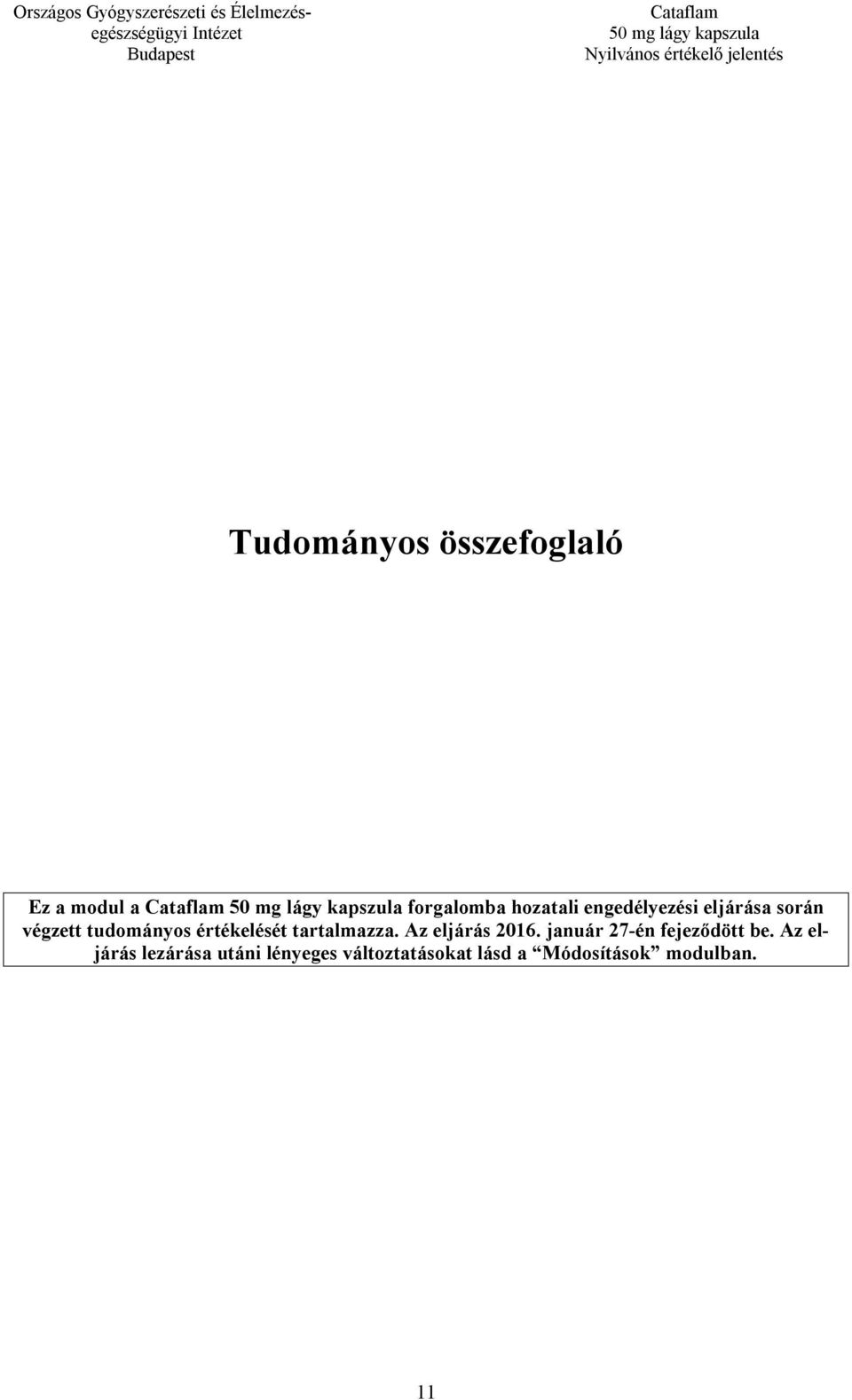 tartalmazza. Az eljárás 2016. január 27-én fejeződött be.