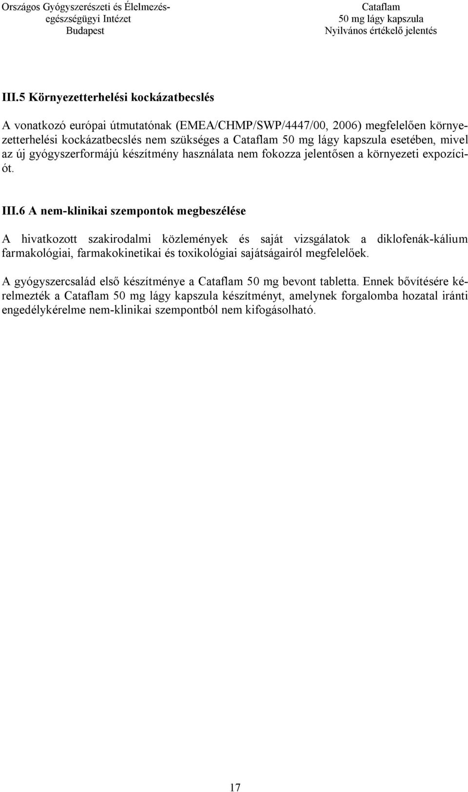 6 A nem-klinikai szempontok megbeszélése A hivatkozott szakirodalmi közlemények és saját vizsgálatok a diklofenák-kálium farmakológiai, farmakokinetikai és toxikológiai