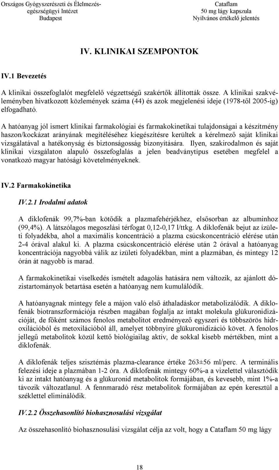 A hatóanyag jól ismert klinikai farmakológiai és farmakokinetikai tulajdonságai a készítmény haszon/kockázat arányának megítéléséhez kiegészítésre kerültek a kérelmező saját klinikai vizsgálatával a