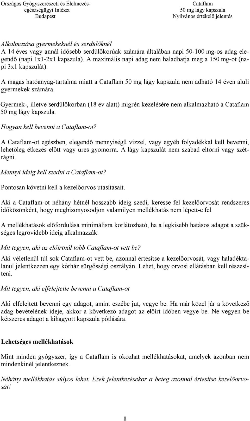 Gyermek-, illetve serdülőkorban (18 év alatt) migrén kezelésére nem alkalmazható a. Hogyan kell bevenni a -ot?