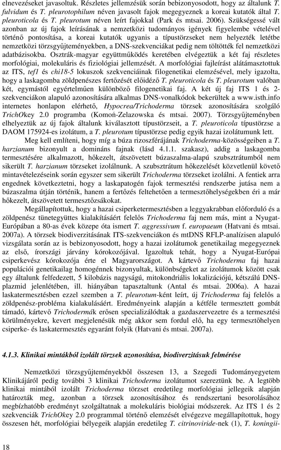 Szükségessé vált azonban az új fajok leírásának a nemzetközi tudományos igények figyelembe vételével történő pontosítása, a koreai kutatók ugyanis a típustörzseket nem helyezték letétbe nemzetközi